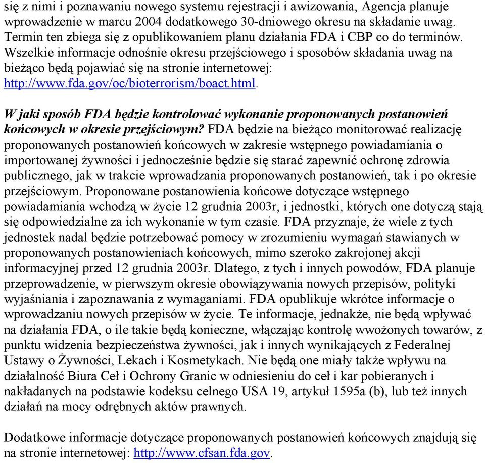 Wszelkie informacje odnośnie okresu przejściowego i sposobów składania uwag na bieżąco będą pojawiać się na stronie internetowej: http://www.fda.gov/oc/bioterrorism/boact.html.