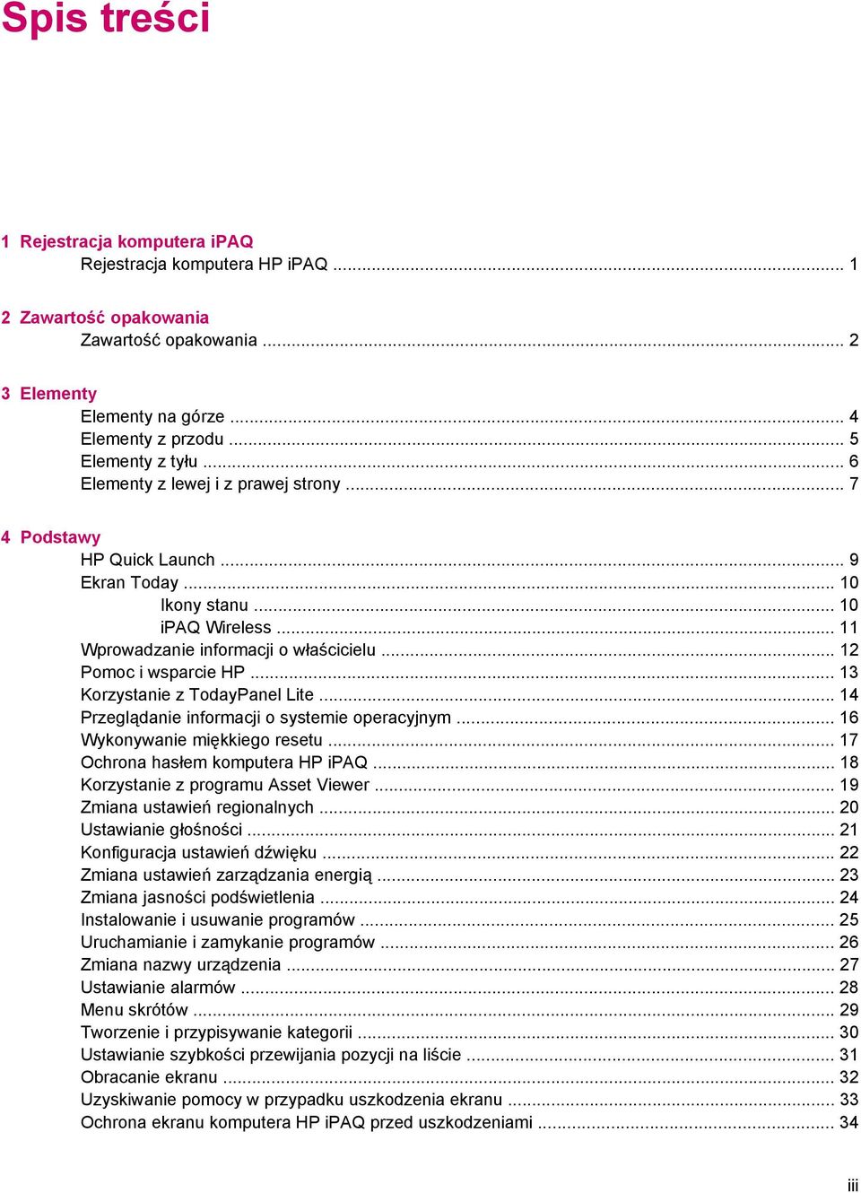 .. 13 Korzystanie z TodayPanel Lite... 14 Przeglądanie informacji o systemie operacyjnym... 16 Wykonywanie miękkiego resetu... 17 Ochrona hasłem komputera HP ipaq.