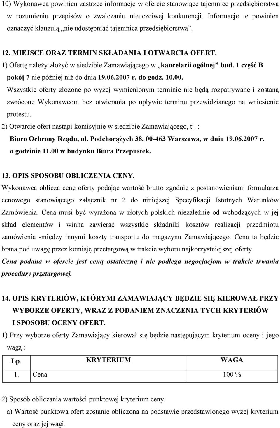 1) Ofertę należy złożyć w siedzibie Zamawiającego w kancelarii ogólnej bud. 1 część B pokój 7 nie później niż do dnia 19.06.2007