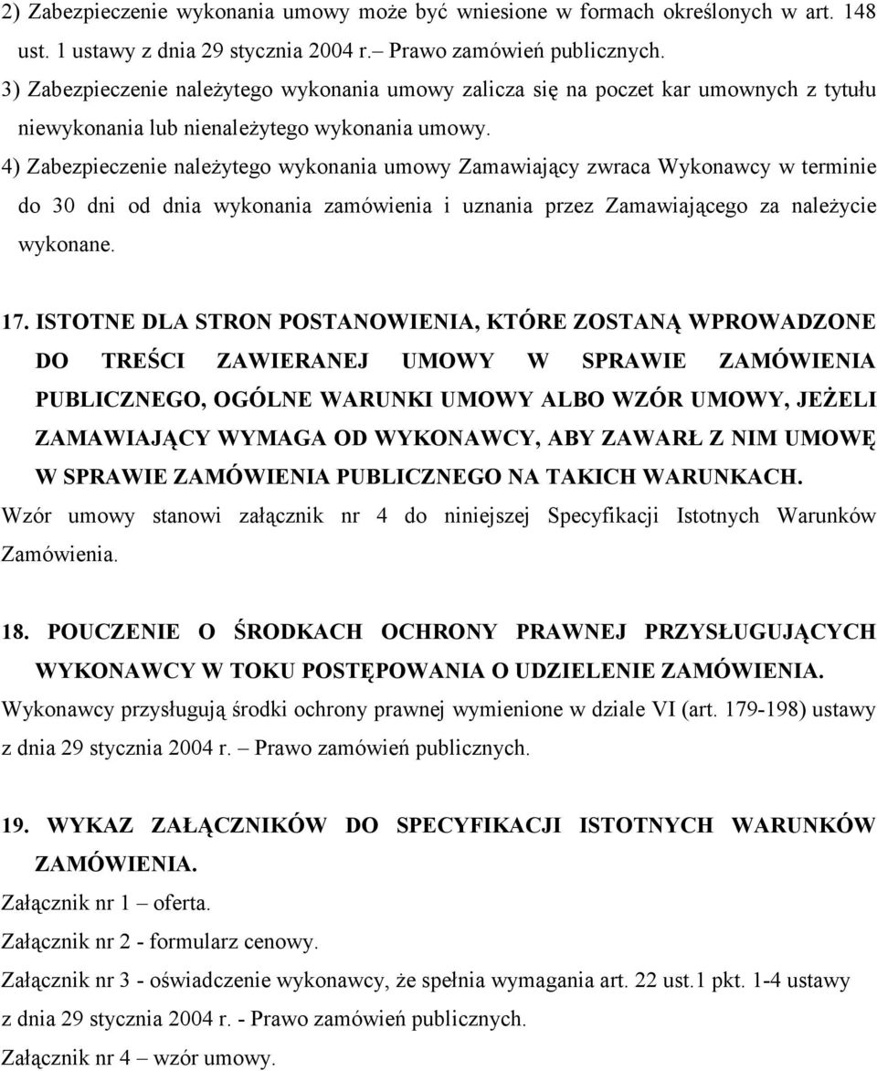 4) Zabezpieczenie należytego wykonania umowy Zamawiający zwraca Wykonawcy w terminie do 30 dni od dnia wykonania zamówienia i uznania przez Zamawiającego za należycie wykonane. 17.