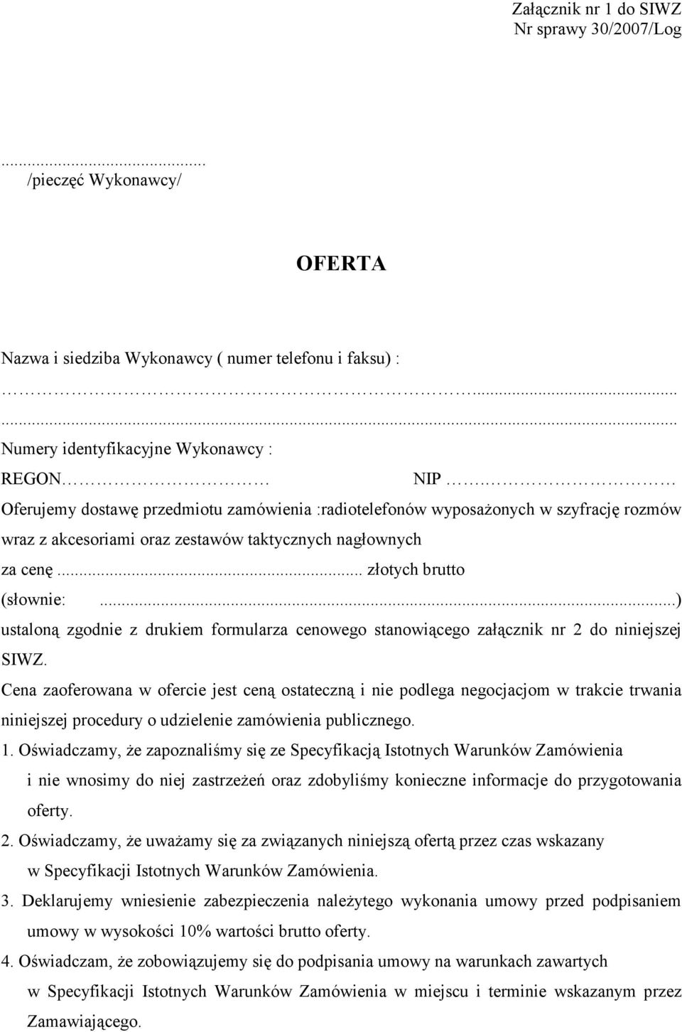 ..) ustaloną zgodnie z drukiem formularza cenowego stanowiącego załącznik nr 2 do niniejszej SIWZ.