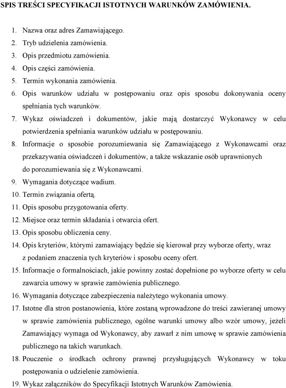 Wykaz oświadczeń i dokumentów, jakie mają dostarczyć Wykonawcy w celu potwierdzenia spełniania warunków udziału w postępowaniu. 8.