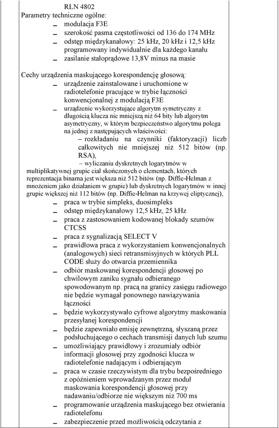 modulacją F3E urządzenie wykorzystujące algorytm symetryczny z długością klucza nie mniejszą niż 64 bity lub algorytm asymetryczny, w którym bezpieczeństwo algorytmu polega na jednej z następujących