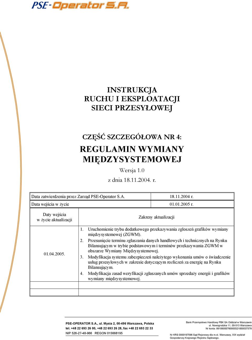 2. Przesunięcie terminu zgłaszania danych handlowych i technicznych na Rynku Bilansującym w trybie podstawowym i terminów przekazywania ZGWM w obszarze Wymiany Międzysystemowej. 3.