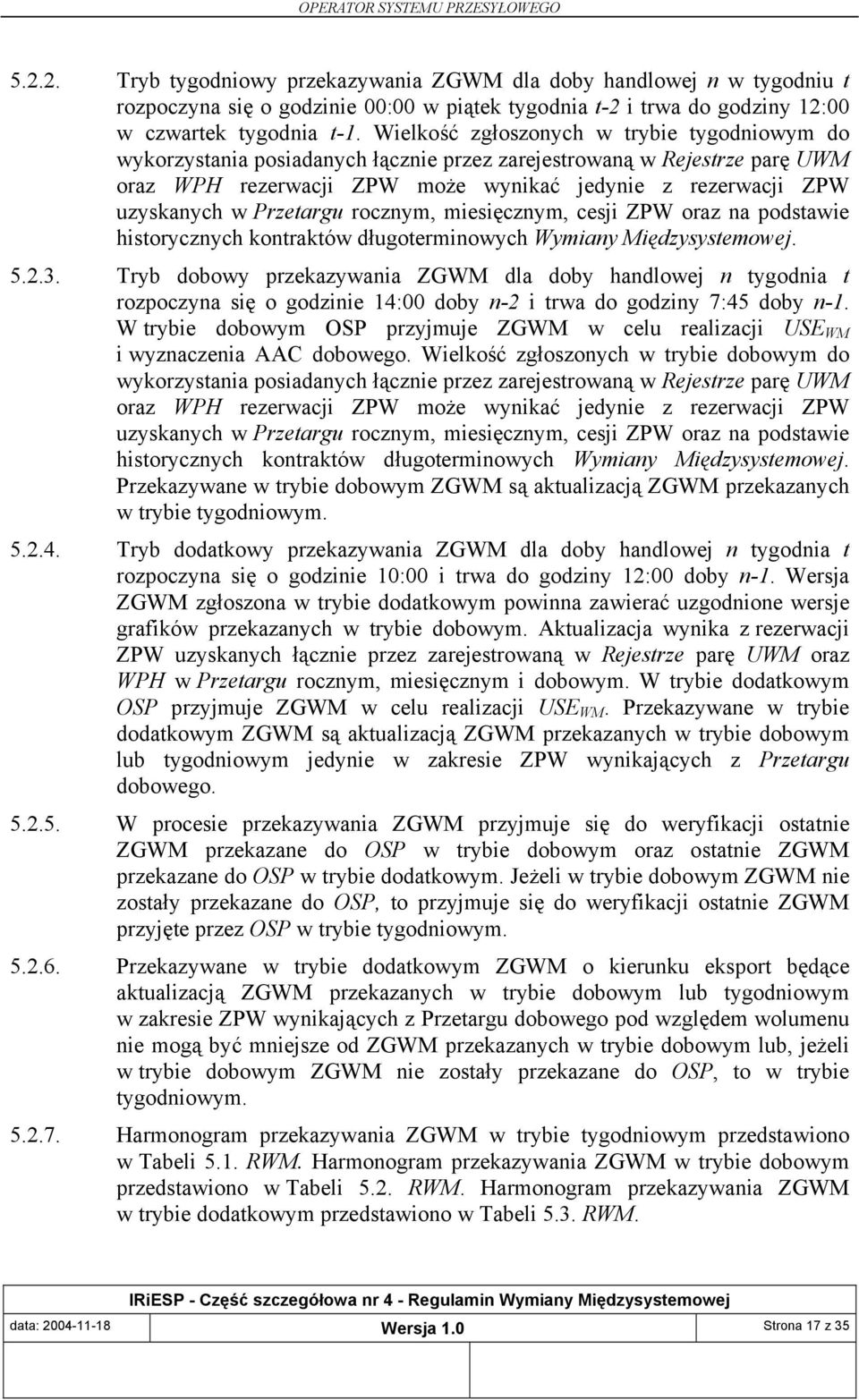 Przetargu rocznym, miesięcznym, cesji ZPW oraz na podstawie historycznych kontraktów długoterminowych Wymiany Międzysystemowej. 5.2.3.