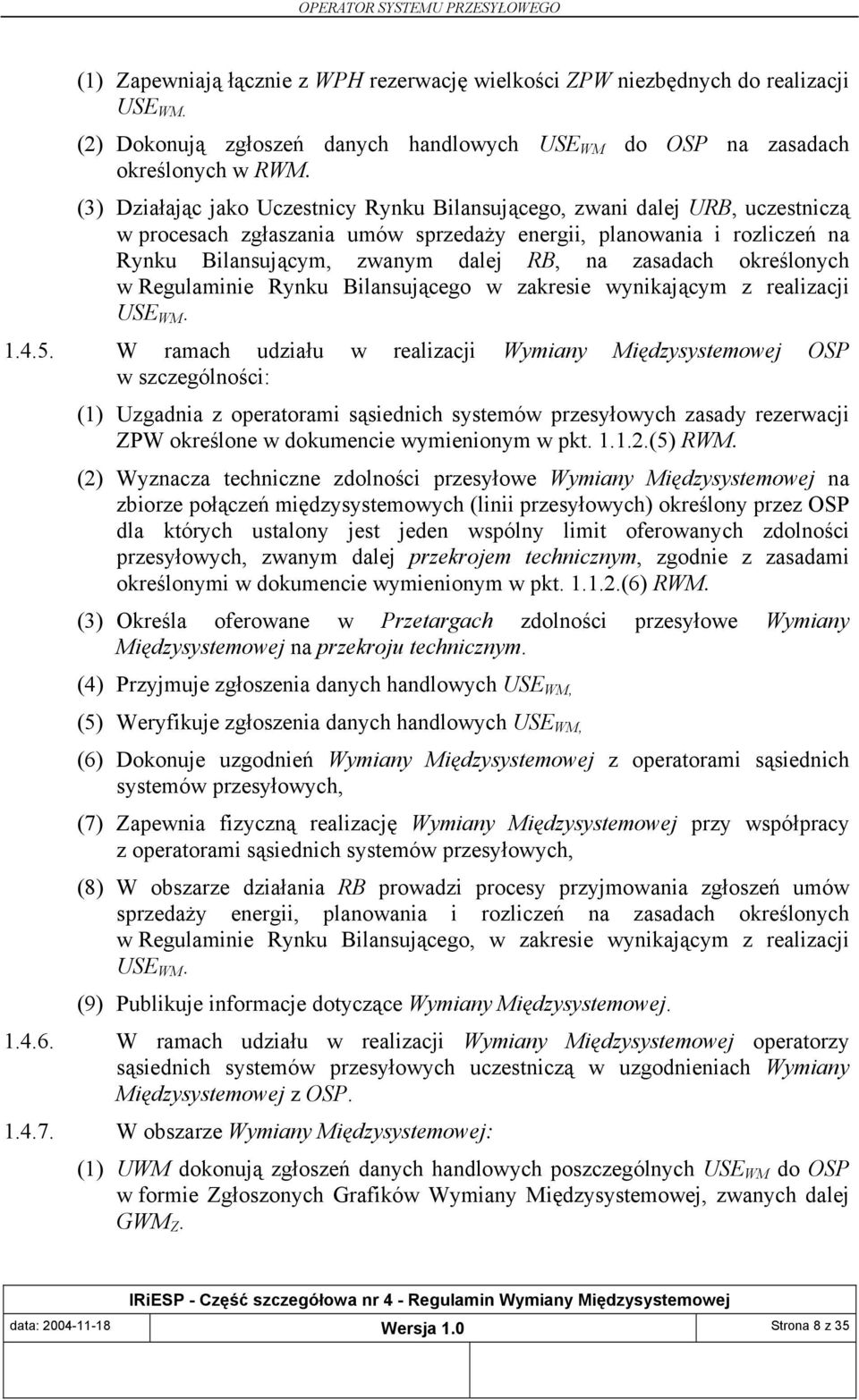 zasadach określonych w Regulaminie Rynku Bilansującego w zakresie wynikającym z realizacji USE WM. 1.4.5.