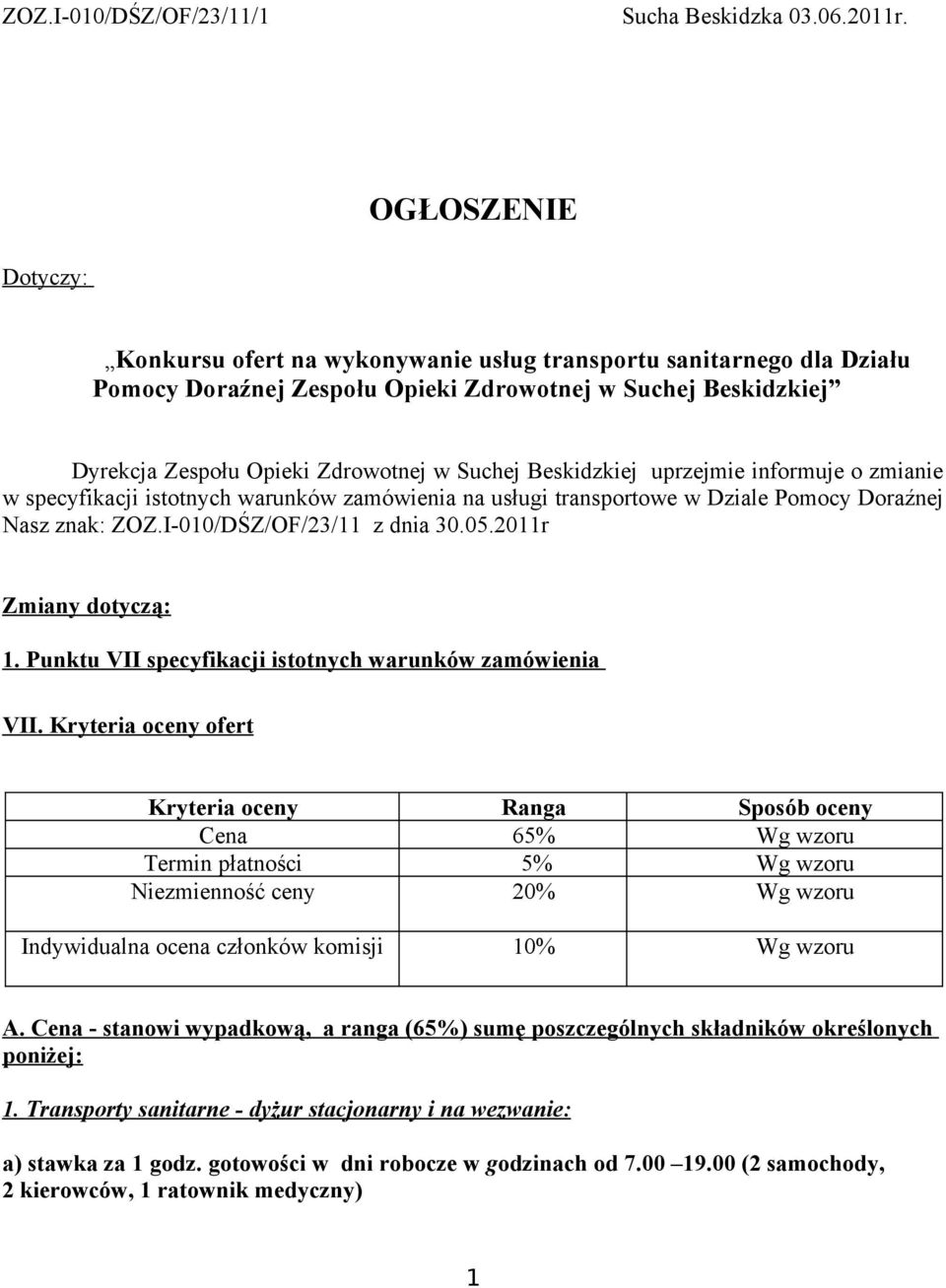 Beskidzkiej uprzejmie informuje o zmianie w specyfikacji istotnych warunków zamówienia na usługi transportowe w Dziale Pomocy Doraźnej Nasz znak: ZOZ.I-010/DŚZ/OF/23/11 z dnia 30.05.