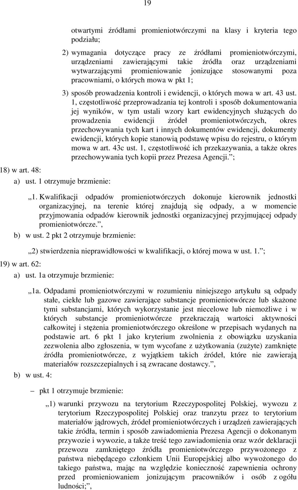 1, częstotliwość przeprowadzania tej kontroli i sposób dokumentowania jej wyników, w tym ustali wzory kart ewidencyjnych służących do prowadzenia ewidencji źródeł promieniotwórczych, okres