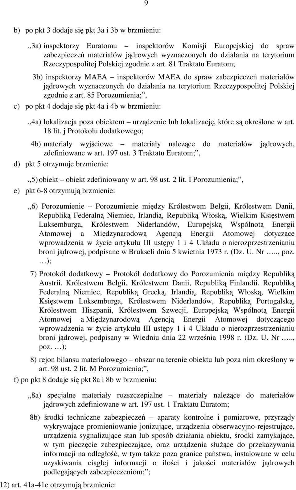 81 Traktatu Euratom; 3b) inspektorzy MAEA inspektorów MAEA do spraw zabezpieczeń materiałów jądrowych wyznaczonych do działania na terytorium  85 Porozumienia;, c) po pkt 4 dodaje się pkt 4a i 4b w