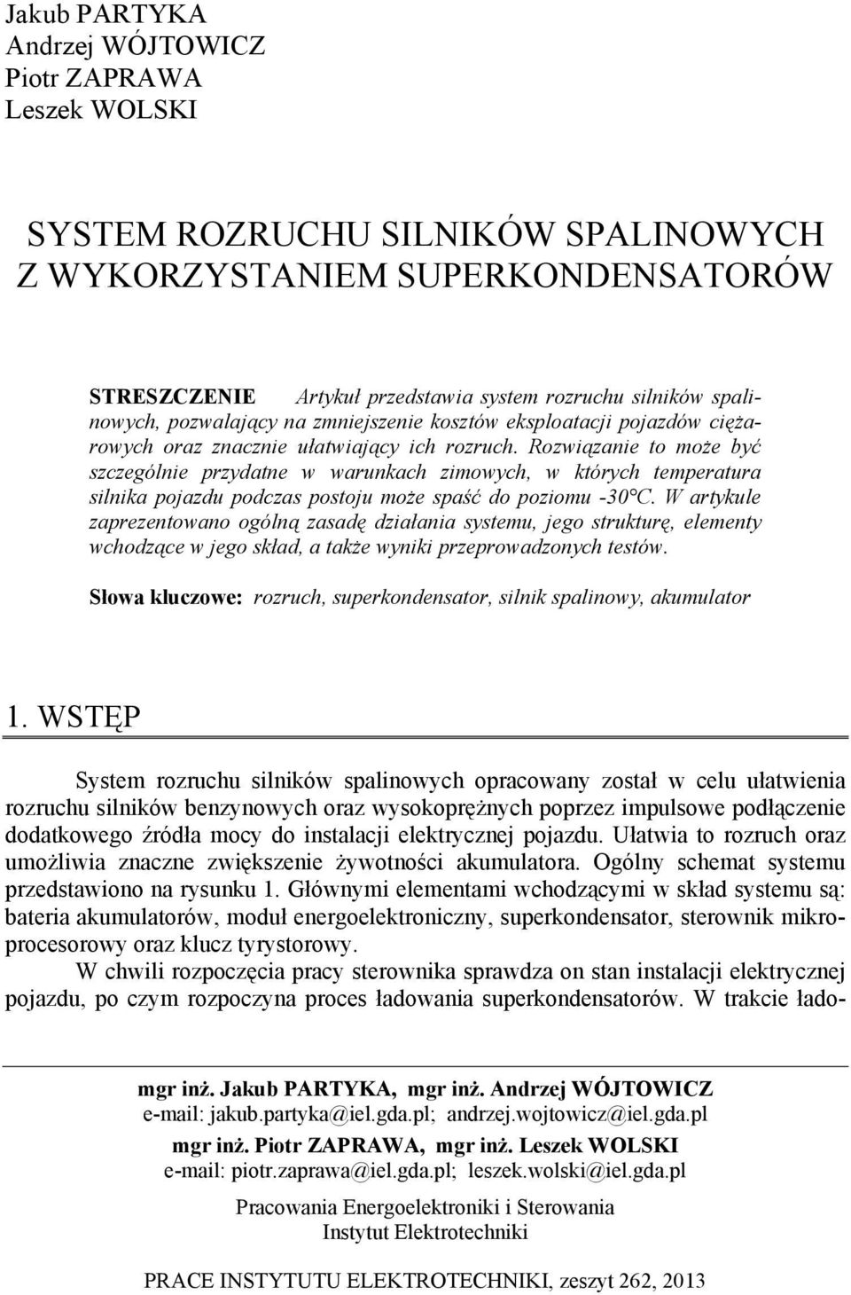 Rozwiązanie to może być szczególnie przydatne w warunkach zimowych, w których temperatura silnika pojazdu podczas postoju może spaść do poziomu -30 C.