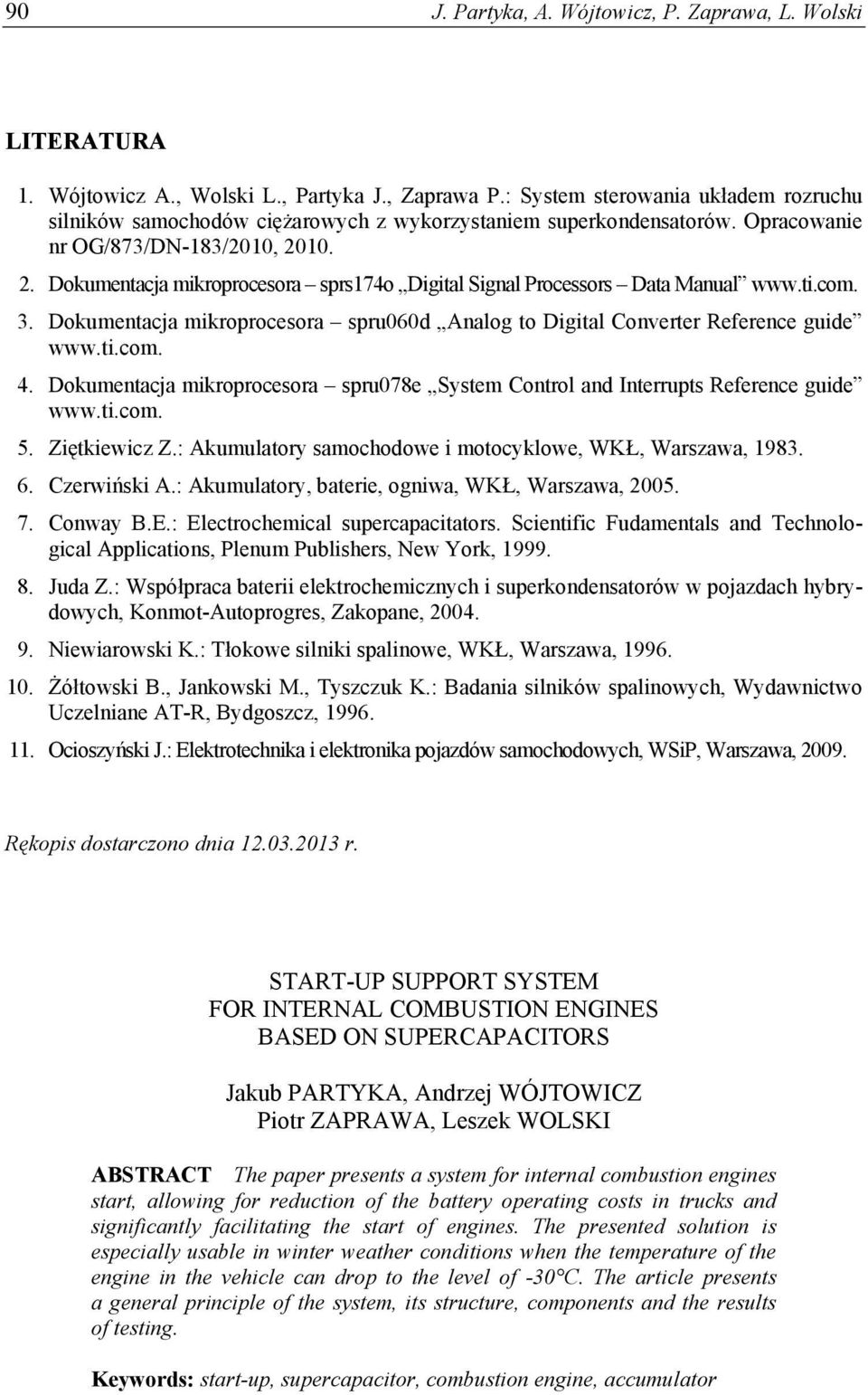 10. 2. Dokumentacja mikroprocesora sprs174o Digital Signal Processors Data Manual www.ti.com. 3. Dokumentacja mikroprocesora spru060d Analog to Digital Converter Reference guide www.ti.com. 4.