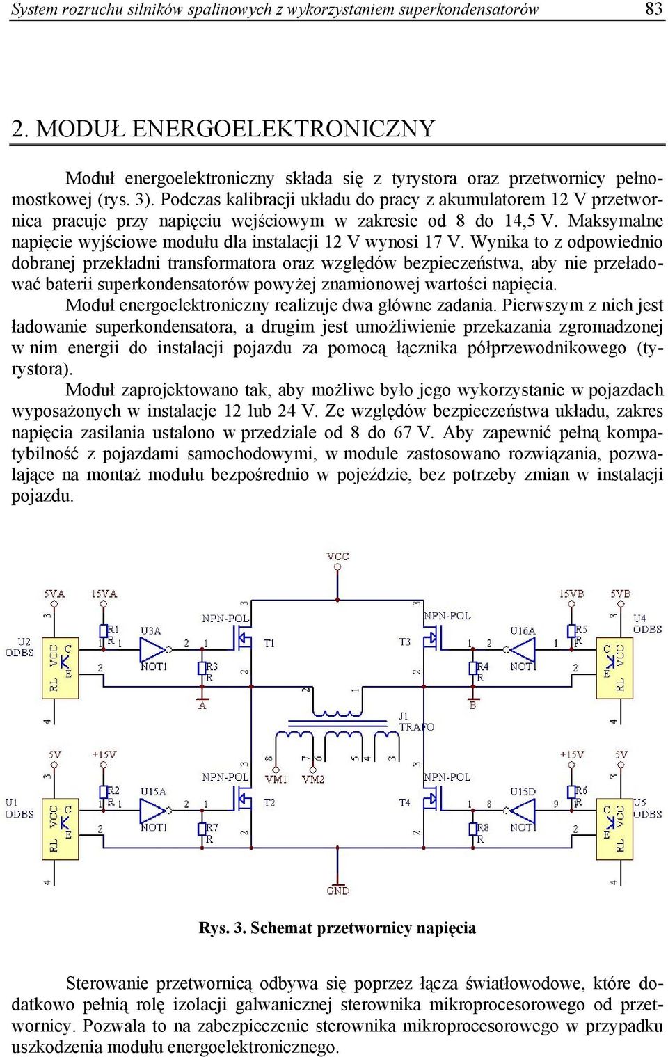 Wynika to z odpowiednio dobranej przekładni transformatora oraz względów bezpieczeństwa, aby nie przeładować baterii superkondensatorów powyżej znamionowej wartości napięcia.