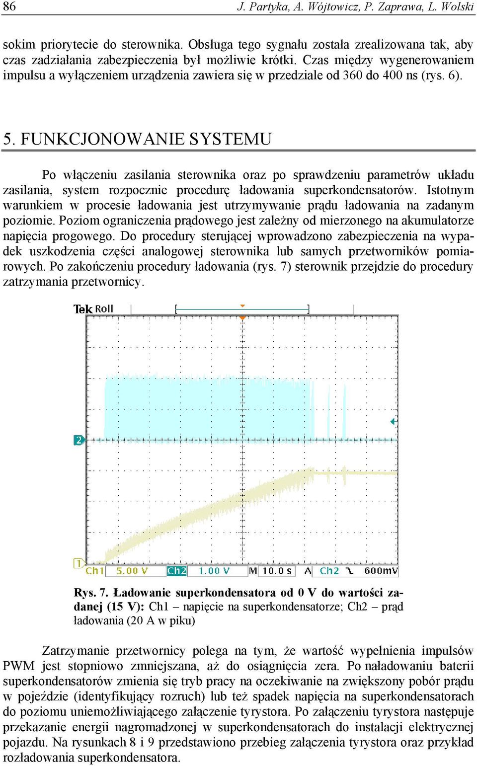 FUNKCJONOWANIE SYSTEMU Po włączeniu zasilania sterownika oraz po sprawdzeniu parametrów układu zasilania, system rozpocznie procedurę ładowania superkondensatorów.