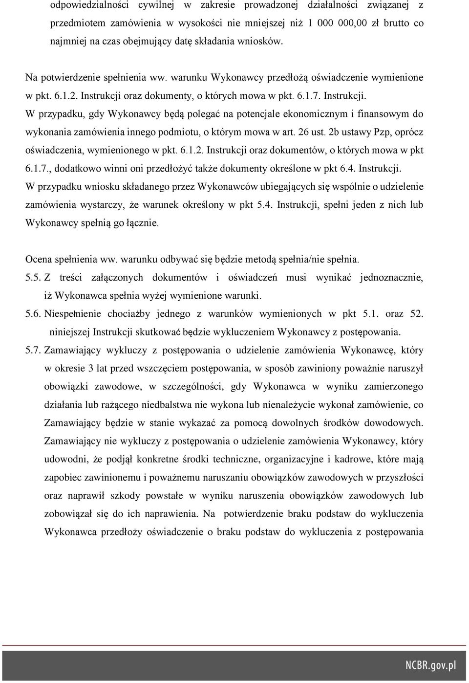 oraz dokumenty, o których mowa w pkt. 6.1.7. Instrukcji. W przypadku, gdy Wykonawcy będą polegać na potencjale ekonomicznym i finansowym do wykonania zamówienia innego podmiotu, o którym mowa w art.