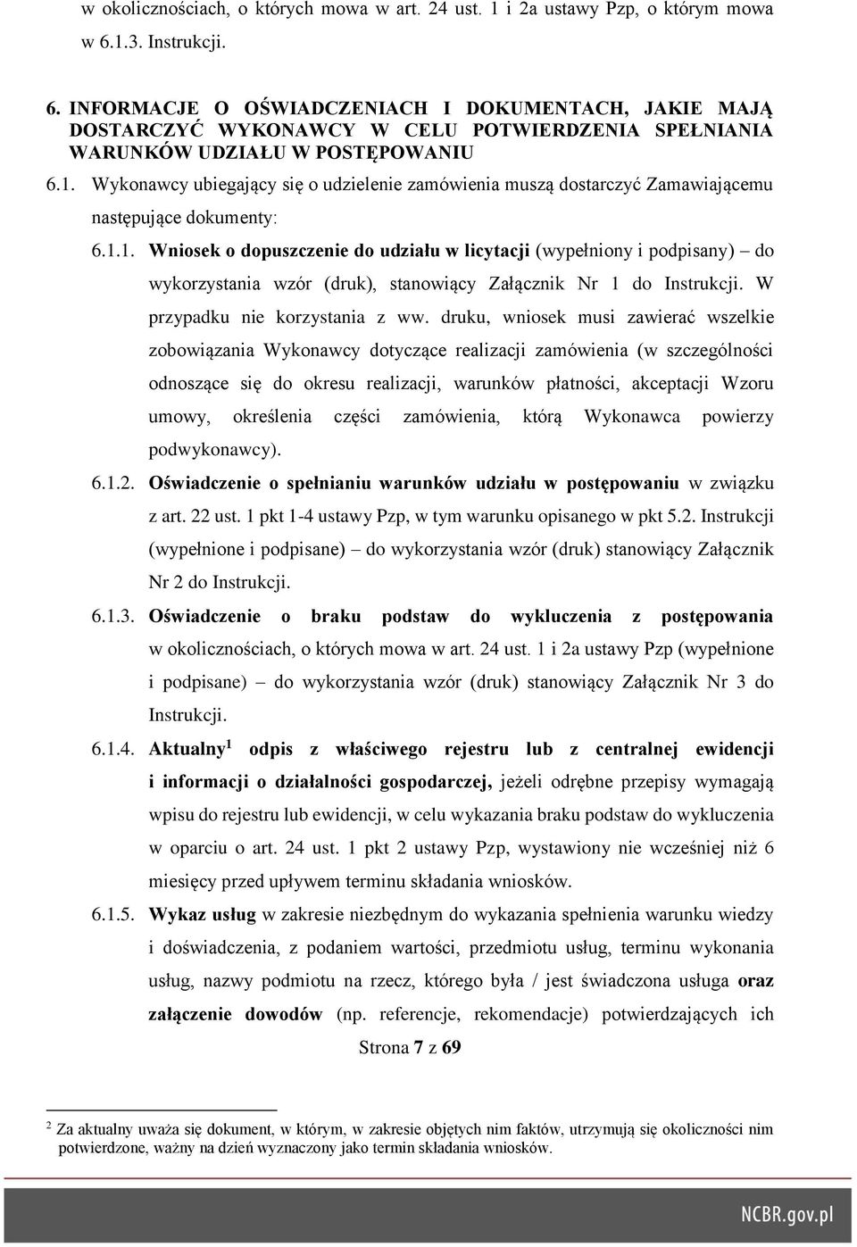 1.1. Wniosek o dopuszczenie do udziału w licytacji (wypełniony i podpisany) do wykorzystania wzór (druk), stanowiący Załącznik Nr 1 do Instrukcji. W przypadku nie korzystania z ww.