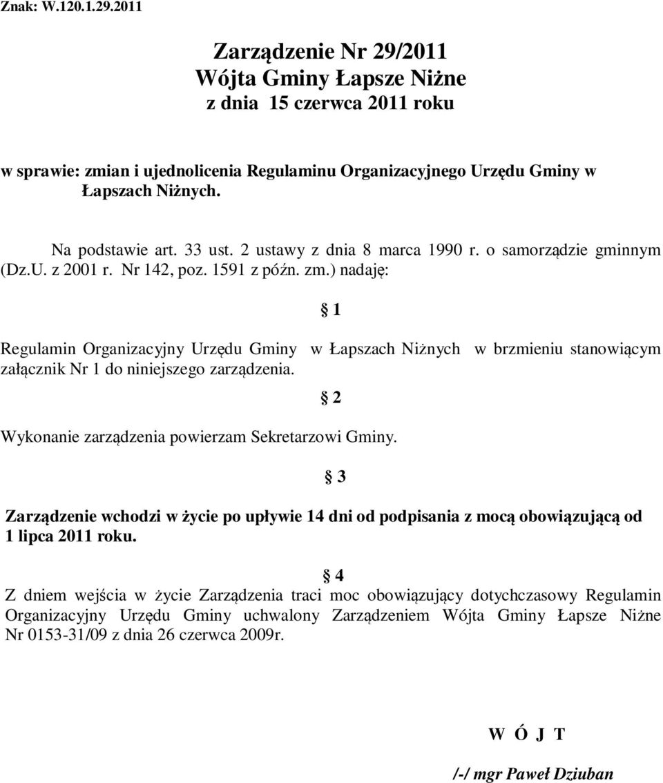 ) nadaję: 1 Regulamin Organizacyjny Urzędu Gminy w Łapszach Niżnych w brzmieniu stanowiącym załącznik Nr 1 do niniejszego zarządzenia. 2 Wykonanie zarządzenia powierzam Sekretarzowi Gminy.