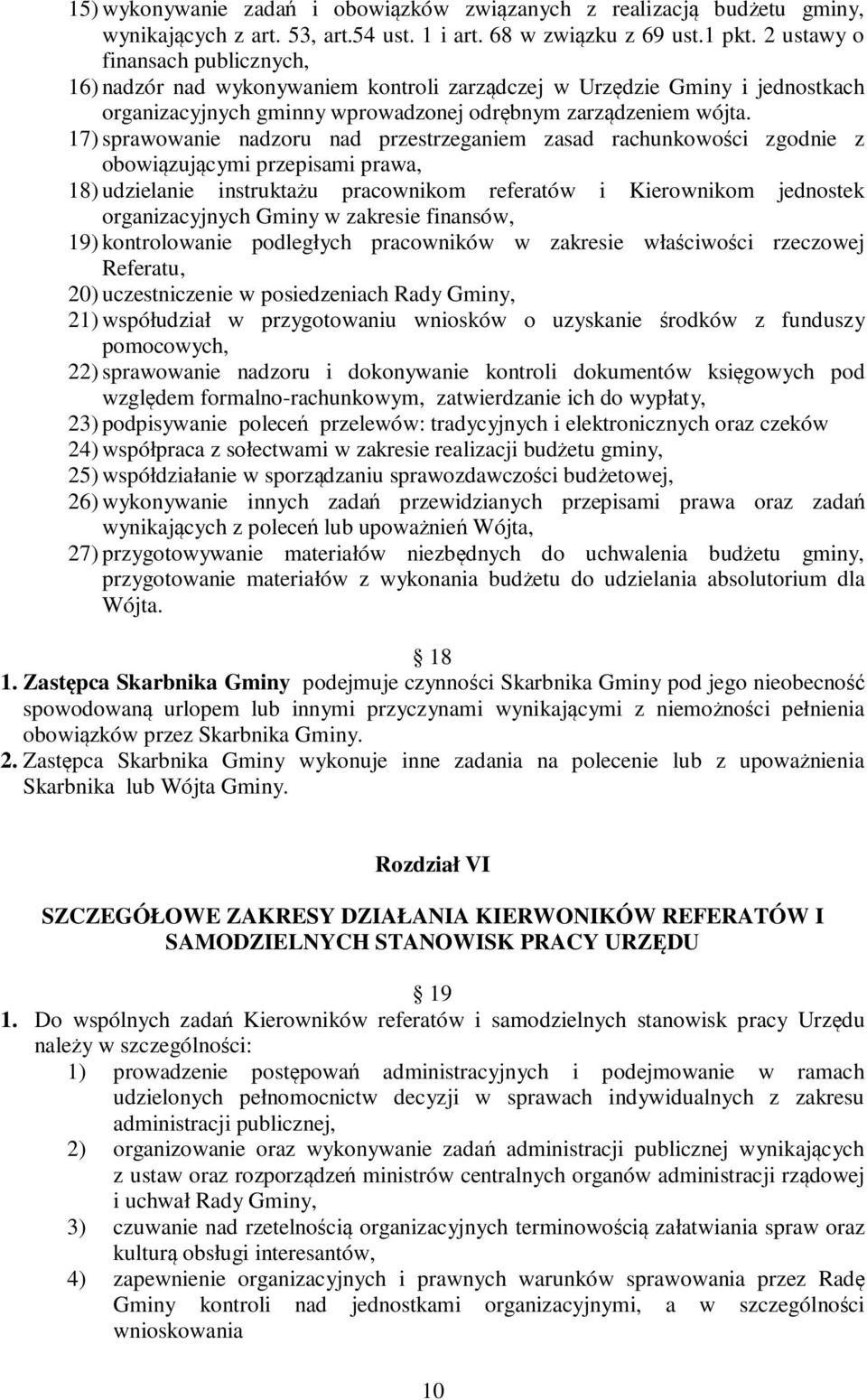 17) sprawowanie nadzoru nad przestrzeganiem zasad rachunkowości zgodnie z obowiązującymi przepisami prawa, 18) udzielanie instruktażu pracownikom referatów i Kierownikom jednostek organizacyjnych