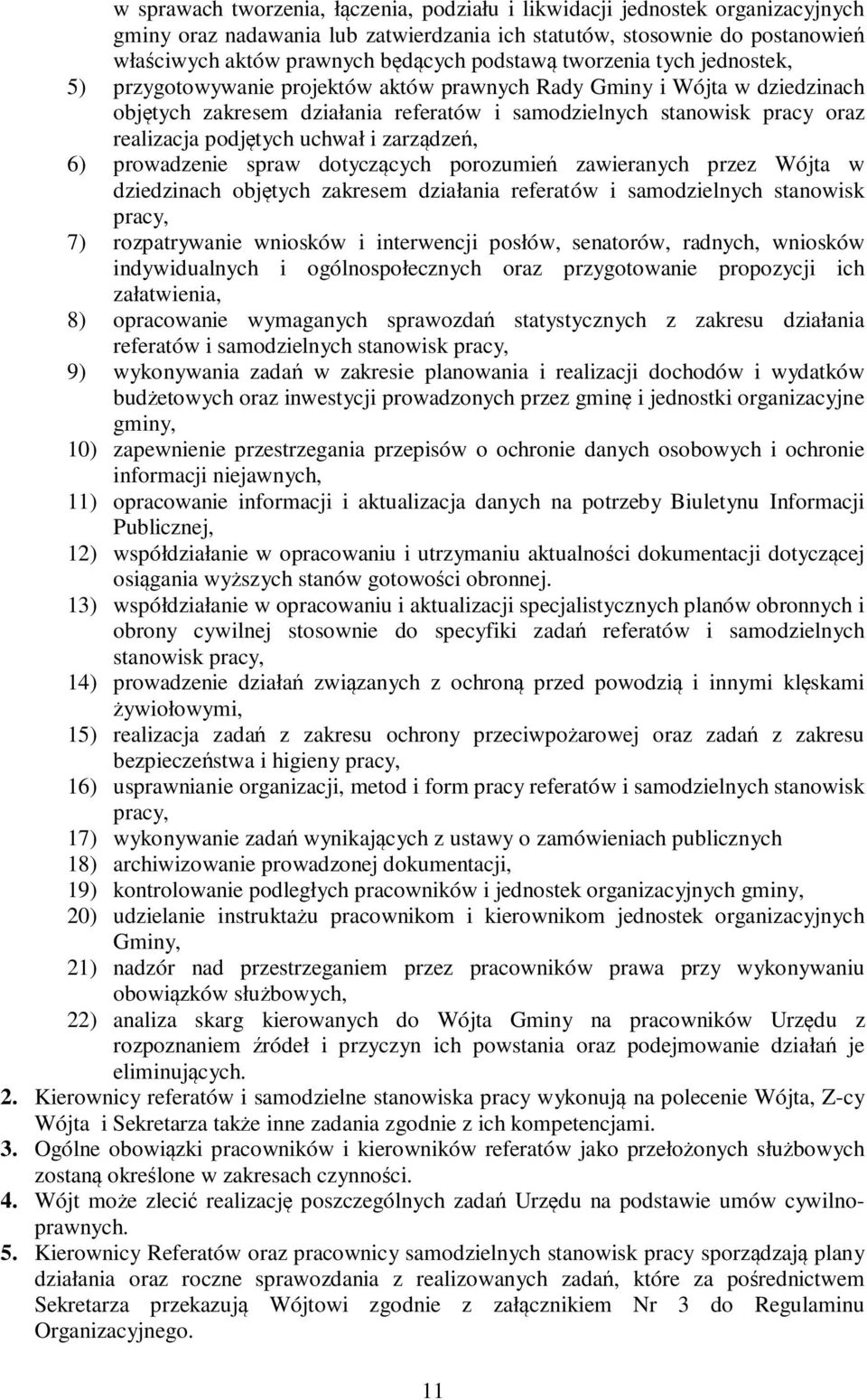 podjętych uchwał i zarządzeń, 6) prowadzenie spraw dotyczących porozumień zawieranych przez Wójta w dziedzinach objętych zakresem działania referatów i samodzielnych stanowisk pracy, 7) rozpatrywanie