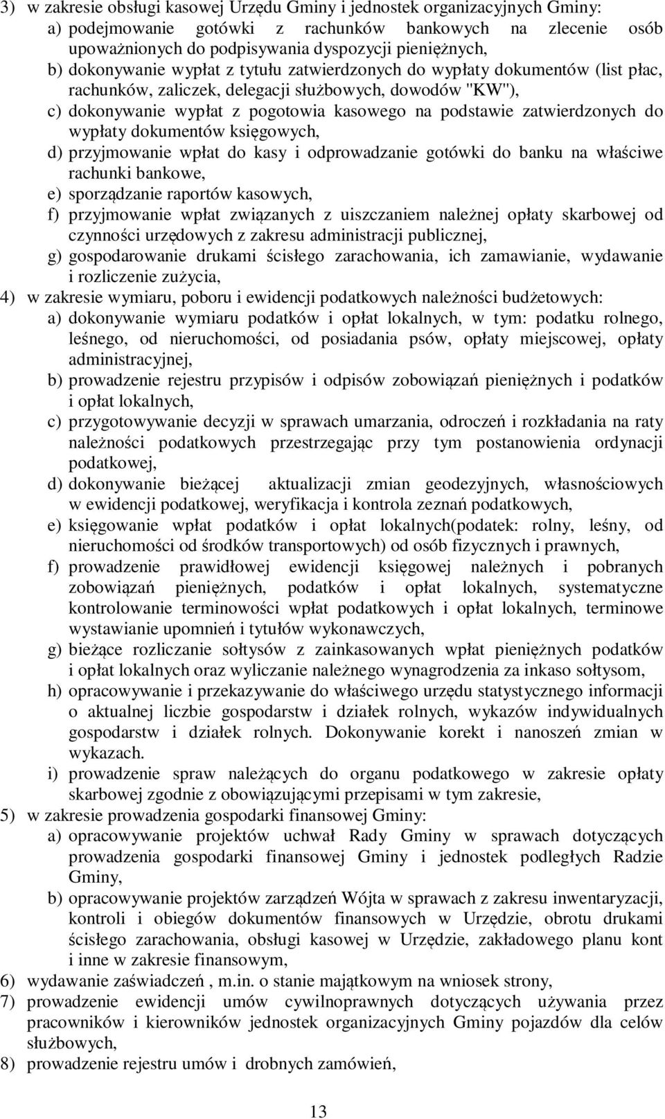 zatwierdzonych do wypłaty dokumentów księgowych, d) przyjmowanie wpłat do kasy i odprowadzanie gotówki do banku na właściwe rachunki bankowe, e) sporządzanie raportów kasowych, f) przyjmowanie wpłat