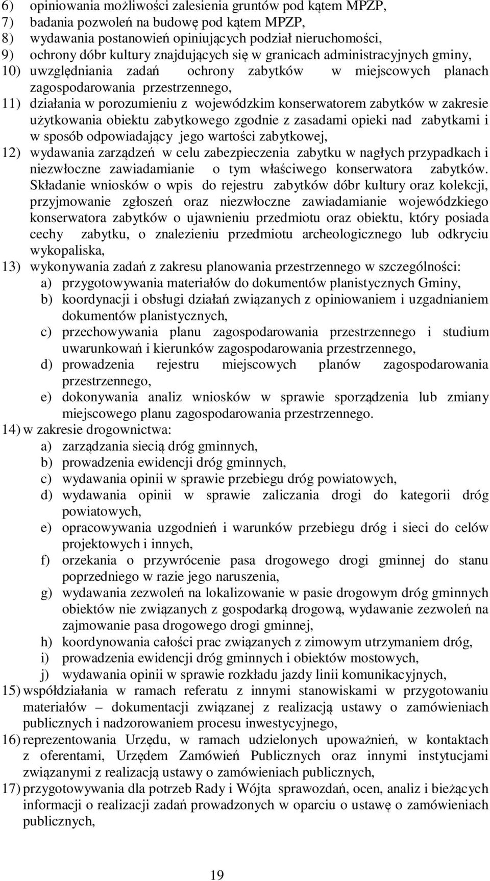 konserwatorem zabytków w zakresie użytkowania obiektu zabytkowego zgodnie z zasadami opieki nad zabytkami i w sposób odpowiadający jego wartości zabytkowej, 12) wydawania zarządzeń w celu