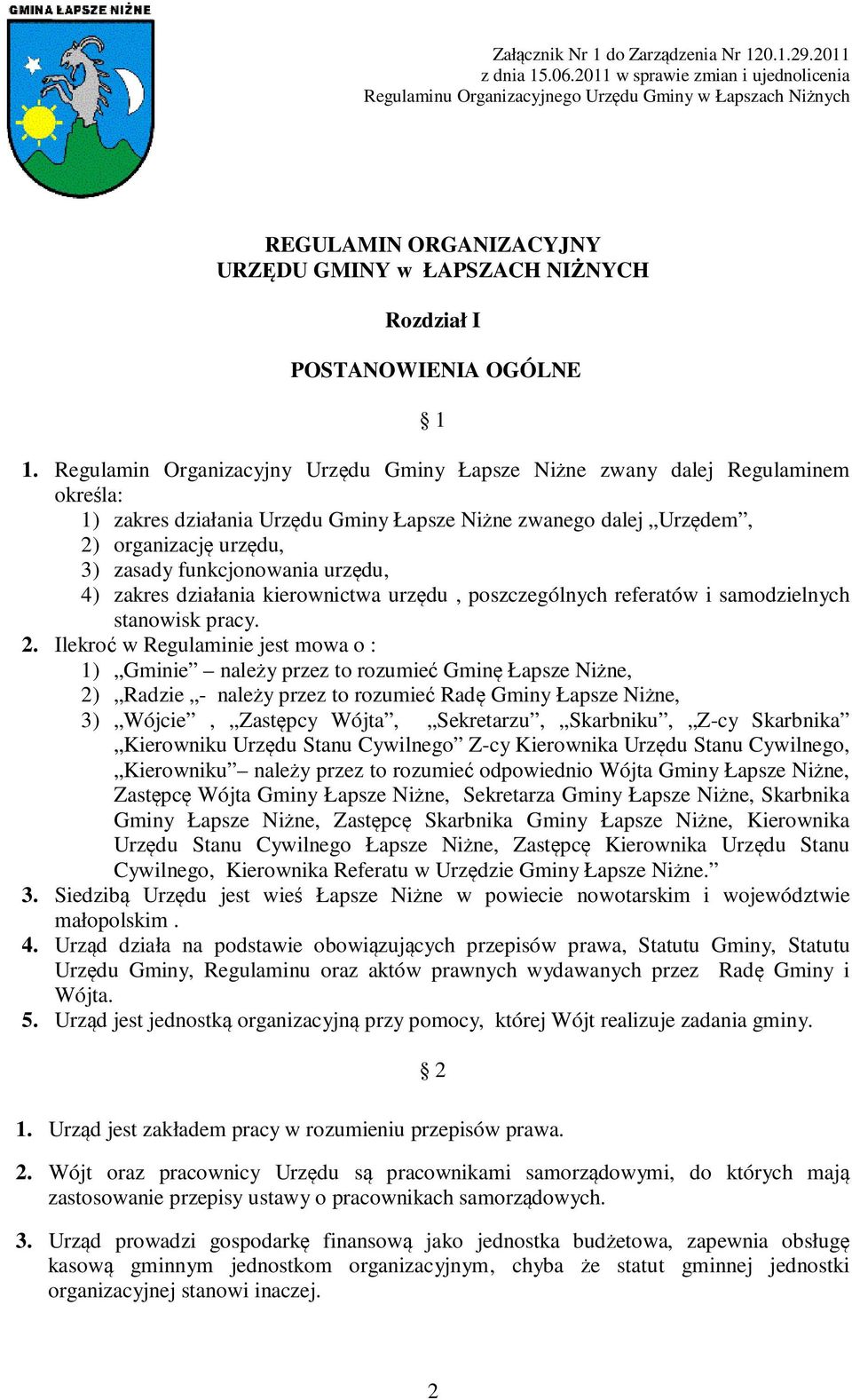 Regulamin Organizacyjny Urzędu Gminy Łapsze Niżne zwany dalej Regulaminem określa: 1) zakres działania Urzędu Gminy Łapsze Niżne zwanego dalej Urzędem, 2) organizację urzędu, 3) zasady funkcjonowania