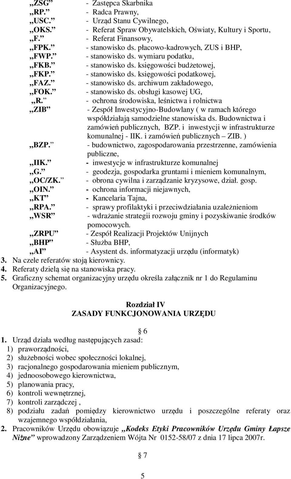 - stanowisko ds. obsługi kasowej UG, R. - ochrona środowiska, leśnictwa i rolnictwa ZIB - Zespół Inwestycyjno-Budowlany ( w ramach którego współdziałają samodzielne stanowiska ds.