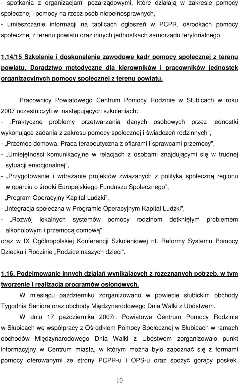 Doradztwo metodyczne dla kierowników i pracowników jednostek organizacyjnych pomocy społecznej z terenu powiatu.