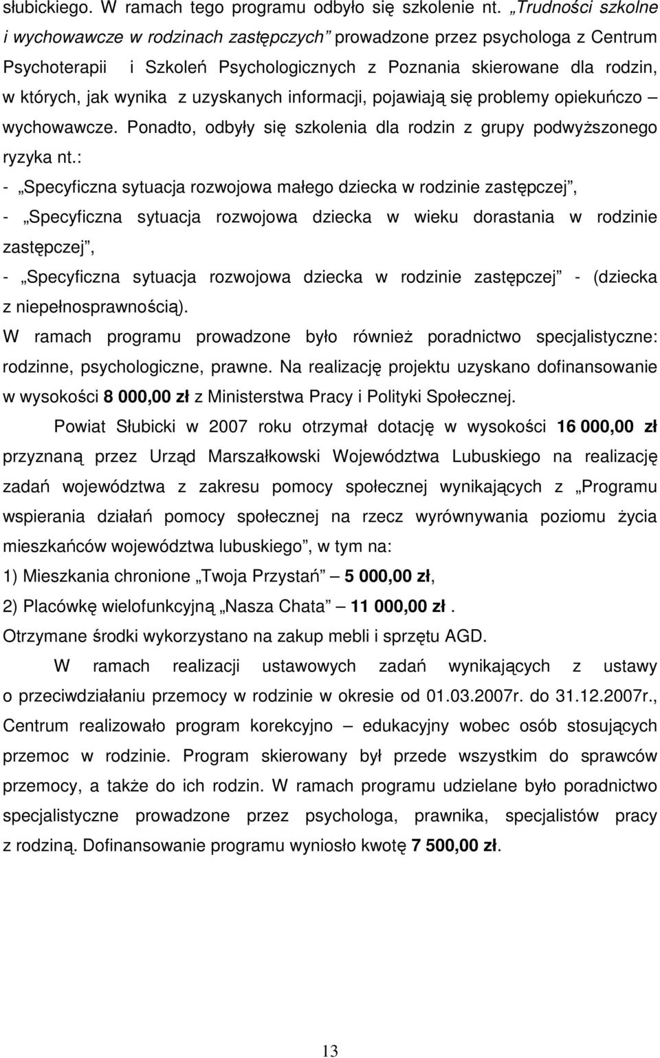 uzyskanych informacji, pojawiają się problemy opiekuńczo wychowawcze. Ponadto, odbyły się szkolenia dla rodzin z grupy podwyŝszonego ryzyka nt.