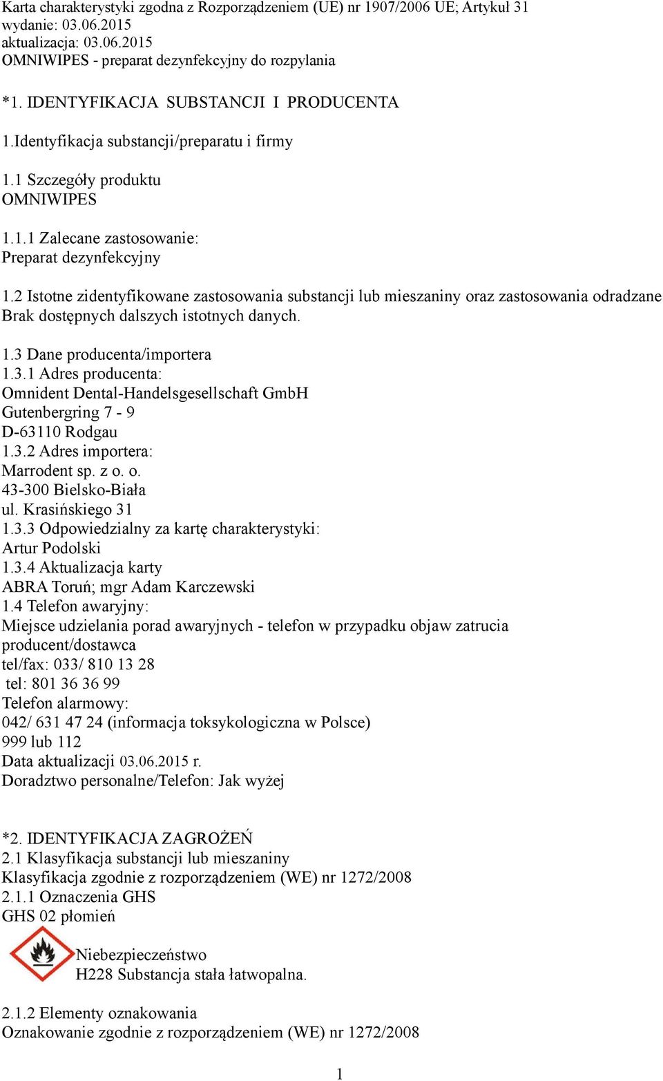 Dane producenta/importera 1.3.1 Adres producenta: Omnident Dental-Handelsgesellschaft GmbH Gutenbergring 7-9 D-63110 Rodgau 1.3.2 Adres importera: Marrodent sp. z o. o. 43-300 Bielsko-Biała ul.