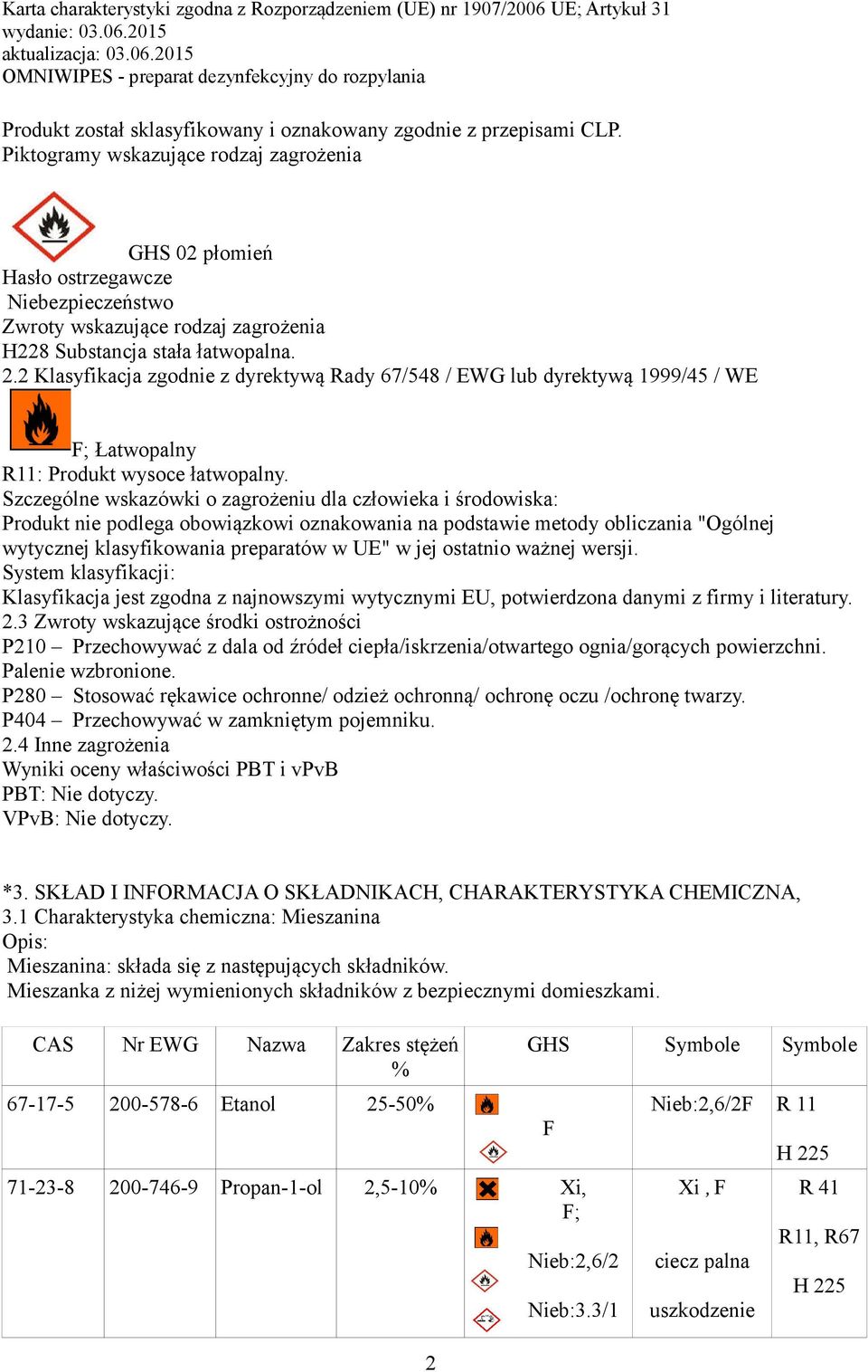 2 Klasyfikacja zgodnie z dyrektywą Rady 67/548 / EWG lub dyrektywą 1999/45 / WE F; Łatwopalny R11: Produkt wysoce łatwopalny.