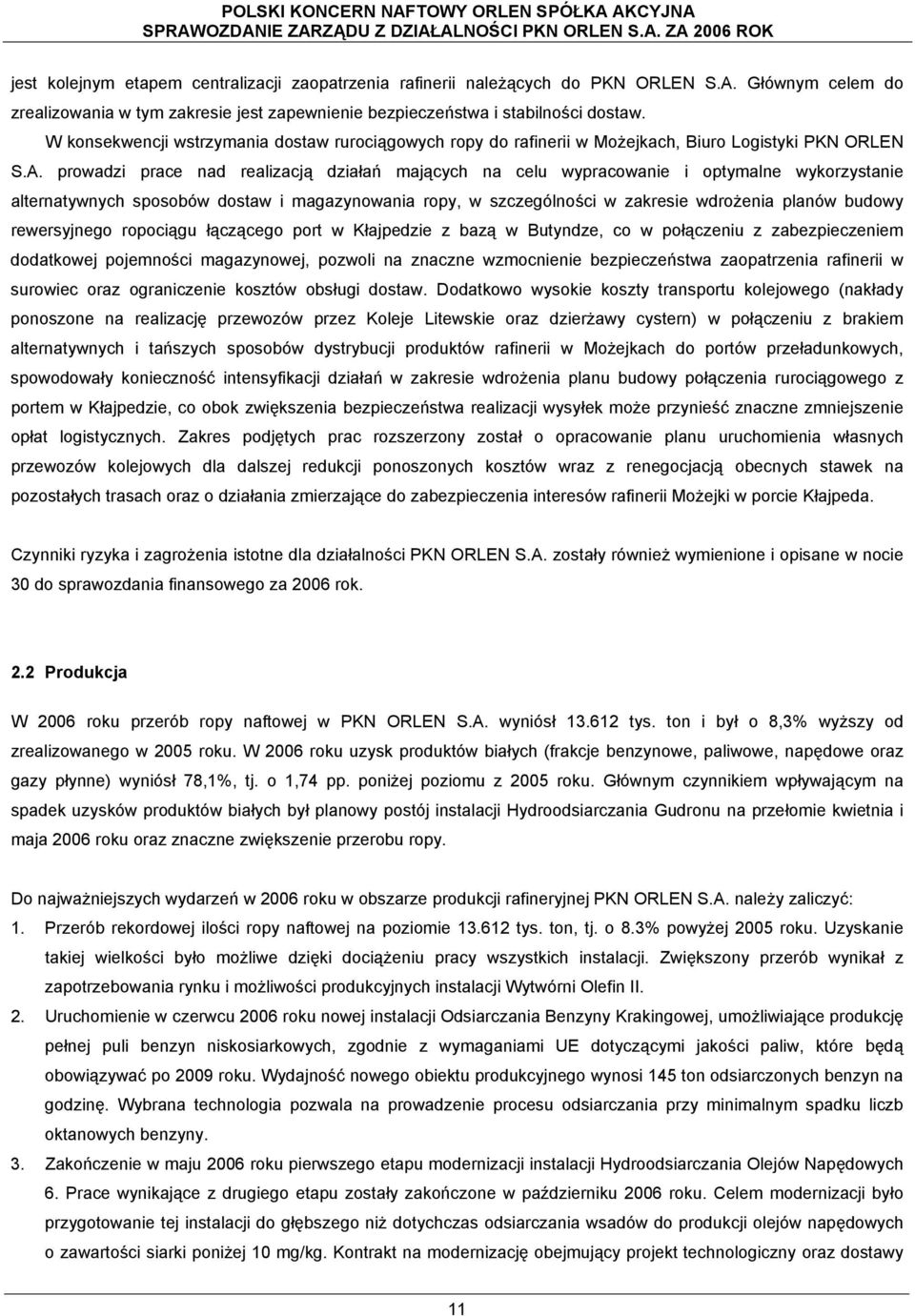 prowadzi prace nad realizacją działań mających na celu wypracowanie i optymalne wykorzystanie alternatywnych sposobów dostaw i magazynowania ropy, w szczególności w zakresie wdrożenia planów budowy