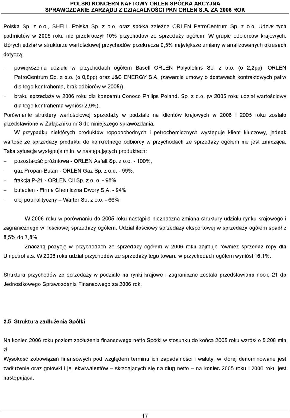 ORLEN Polyolefins Sp. z o.o. (o 2,2pp), ORLEN PetroCentrum Sp. z o.o. (o 0,8pp) oraz J&S ENERGY S.A. (zawarcie umowy o dostawach kontraktowych paliw dla tego kontrahenta, brak odbiorów w 2005r).