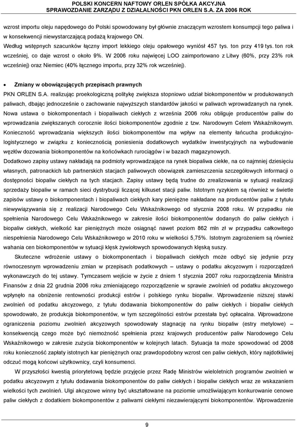 W 2006 roku najwięcej LOO zaimportowano z Litwy (60%, przy 23% rok wcześniej) oraz Niemiec (40% łącznego importu, przy 32% rok wcześniej). Zmiany w obowiązujących przepisach prawnych PKN ORLEN S.A.