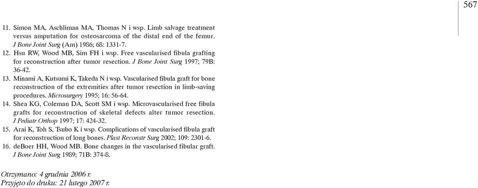 Vascularised fibula graft for bone reconstruction of the extremities after tumor resection in limb-saving procedures. Microsurgery 1995; 16: 56-64. 14. Shea KG, Coleman DA, Scott SM i wsp.