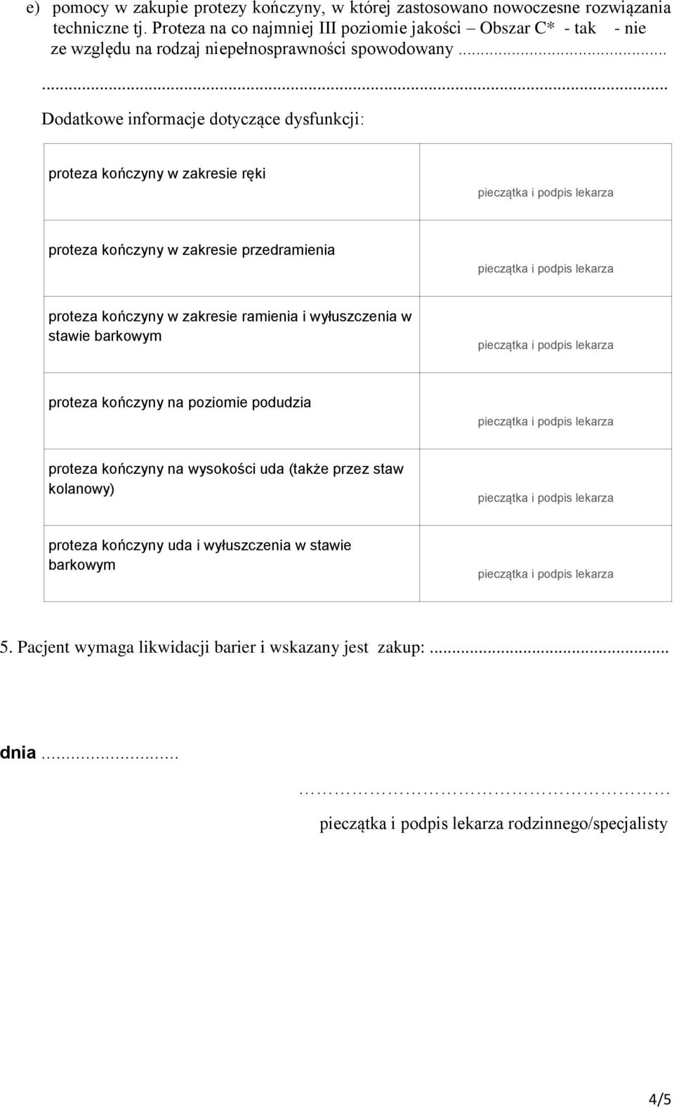 .... Dodatkowe informacje dotyczące dysfunkcji: proteza kończyny w zakresie ręki proteza kończyny w zakresie przedramienia proteza kończyny w zakresie ramienia i