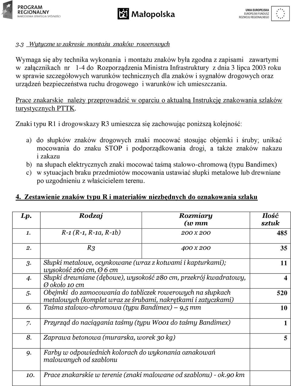 Prace znakarskie należy przeprowadzić w oparciu o aktualną Instrukcję znakowania szlaków turystycznych PTTK.