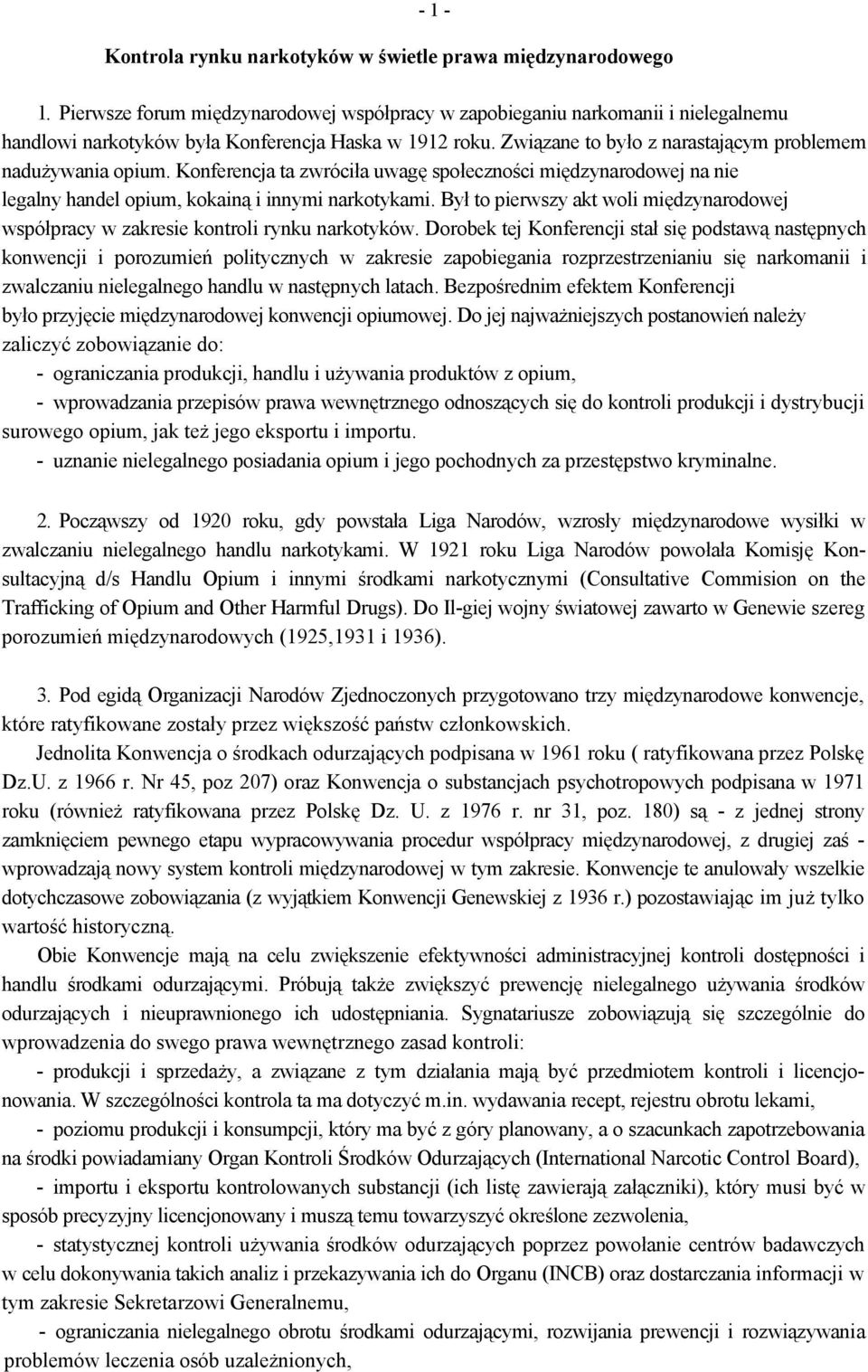 Konferencja ta zwróciła uwagę społeczności międzynarodowej na nie legalny handel opium, kokainą i innymi narkotykami.