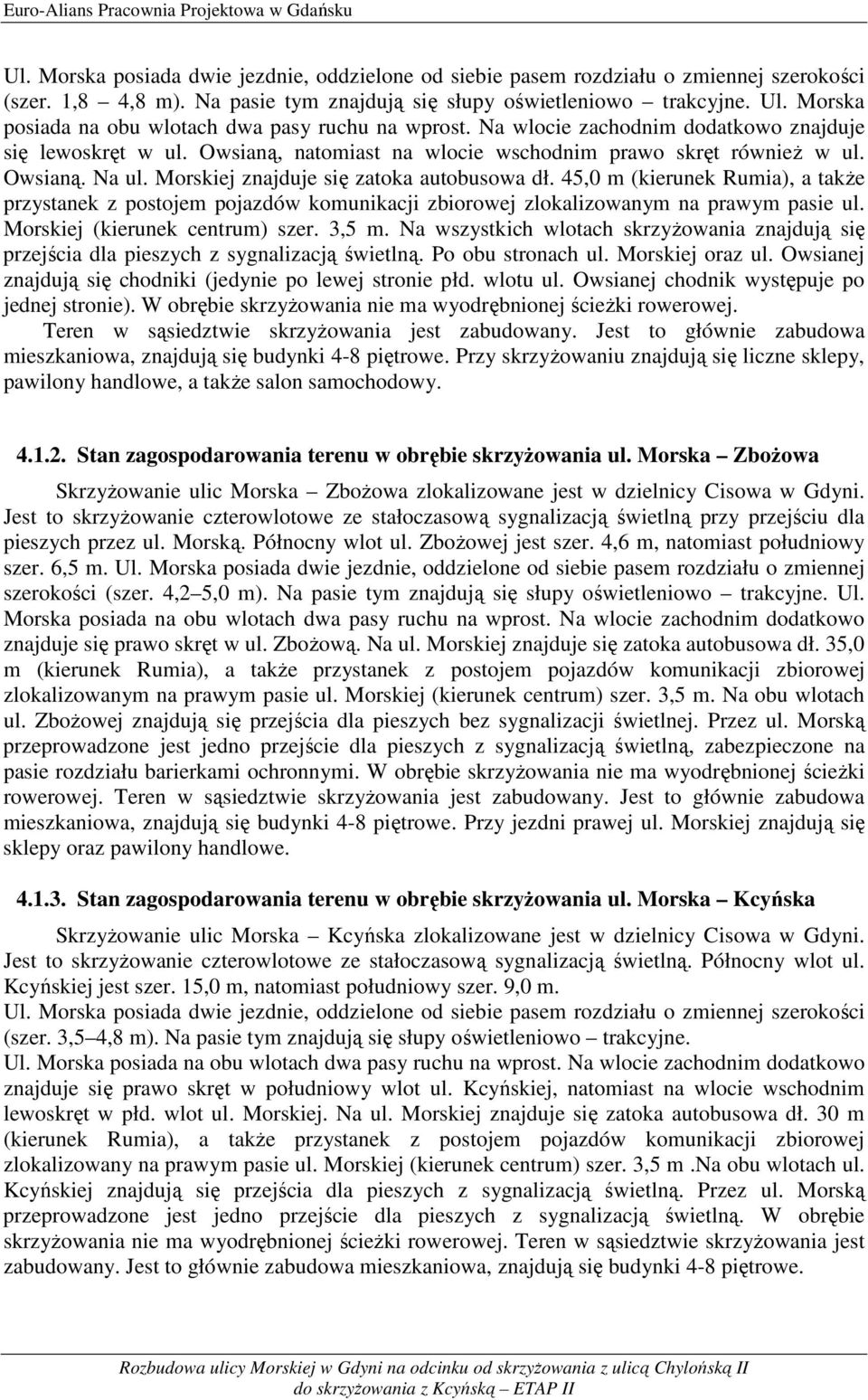 Owsianą, natomiast na wlocie wschodnim prawo skręt równieŝ w ul. Owsianą. Na ul. Morskiej znajduje się zatoka autobusowa dł.