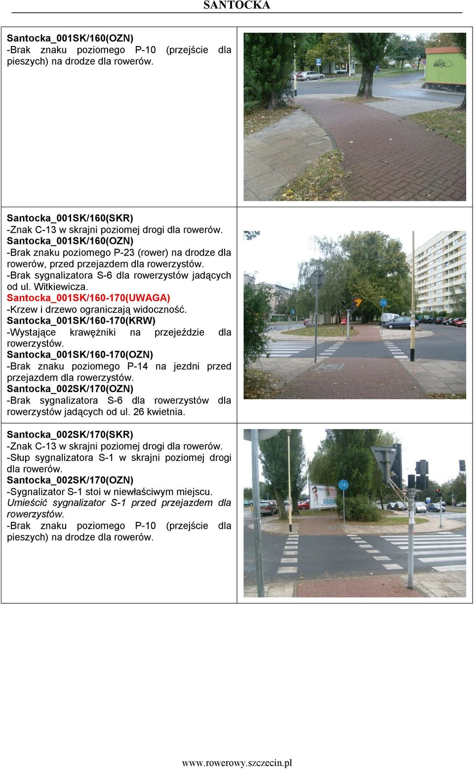 Santocka_001SK/160-170(UWAGA) -Krzew i drzewo ograniczają widoczność. Santocka_001SK/160-170(KRW) -Wystające krawężniki na przejeździe dla rowerzystów.