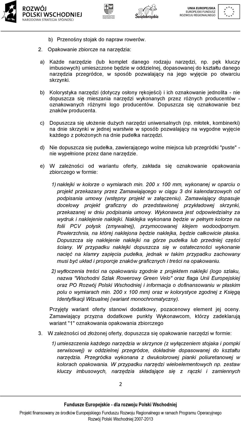 b) Kolorystyka narzędzi (dotyczy osłony rękojeści) i ich oznakowanie jednolita - nie dopuszcza się mieszania narzędzi wykonanych przez różnych producentów - oznakowanych różnymi logo producentów.