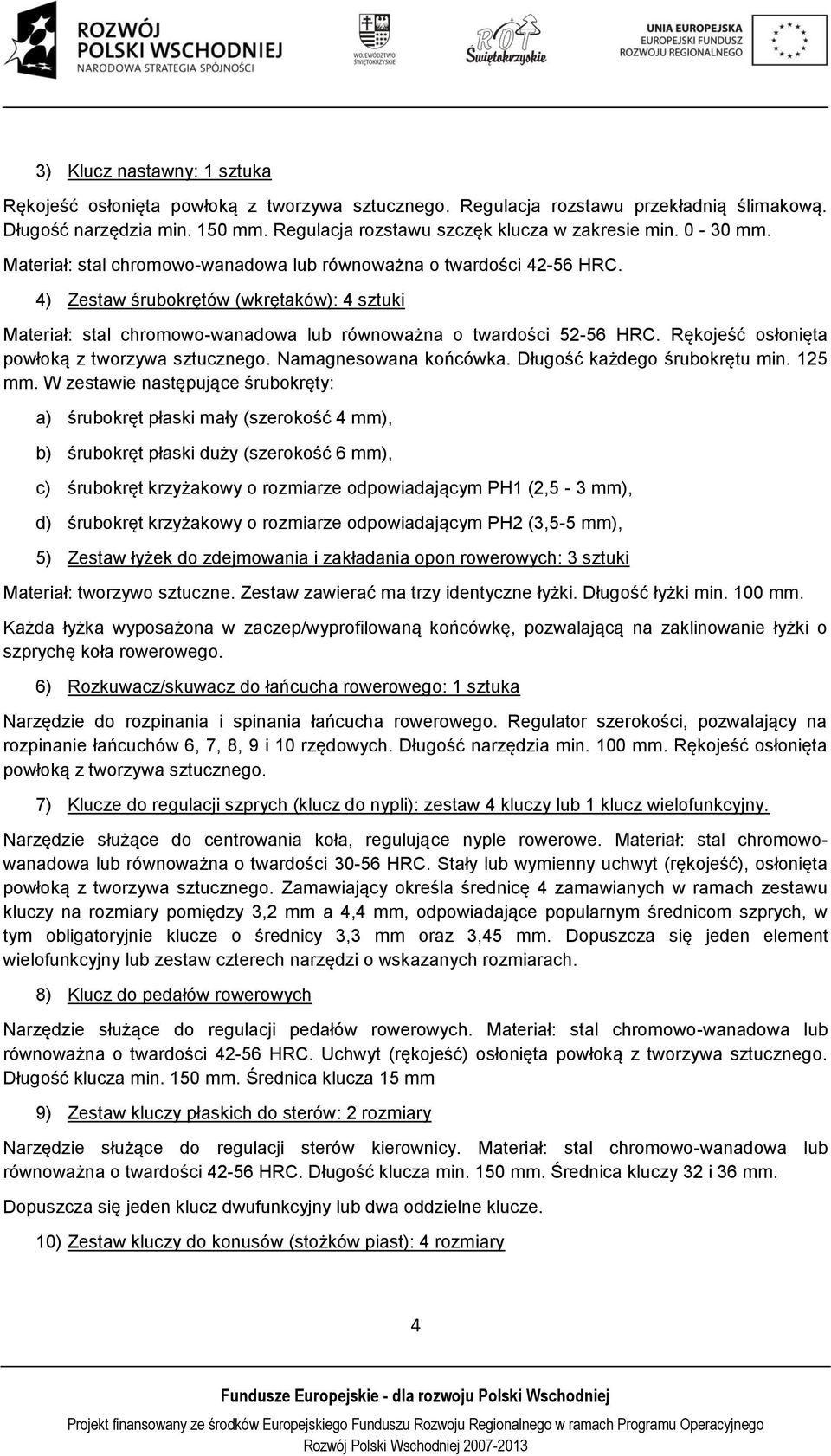 Rękojeść osłonięta powłoką z tworzywa sztucznego. Namagnesowana końcówka. Długość każdego śrubokrętu min. 125 mm.