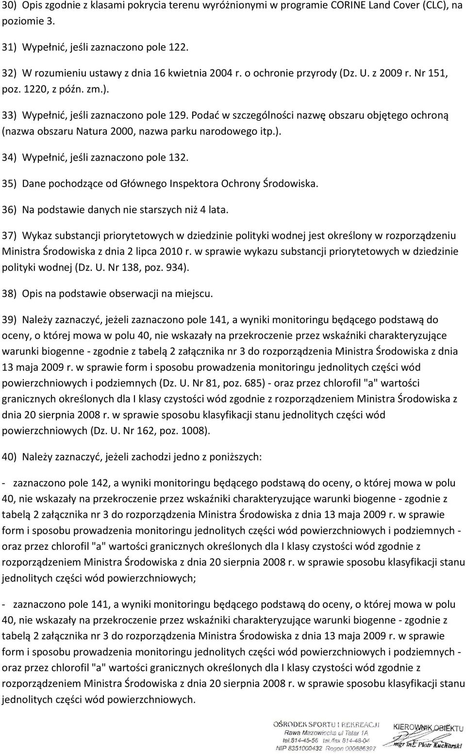 Podać w szczególności nazwę obszaru objętego ochroną (nazwa obszaru Natura 2000, nazwa parku narodowego itp.). 34) Wypełnić, jeśli zaznaczono pole 132.