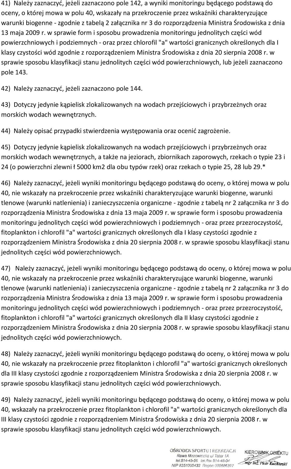 w sprawie form i sposobu prowadzenia monitoringu jednolitych części wód powierzchniowych i podziemnych - oraz przez chlorofil "a" wartości granicznych określonych dla I klasy czystości wód zgodnie z