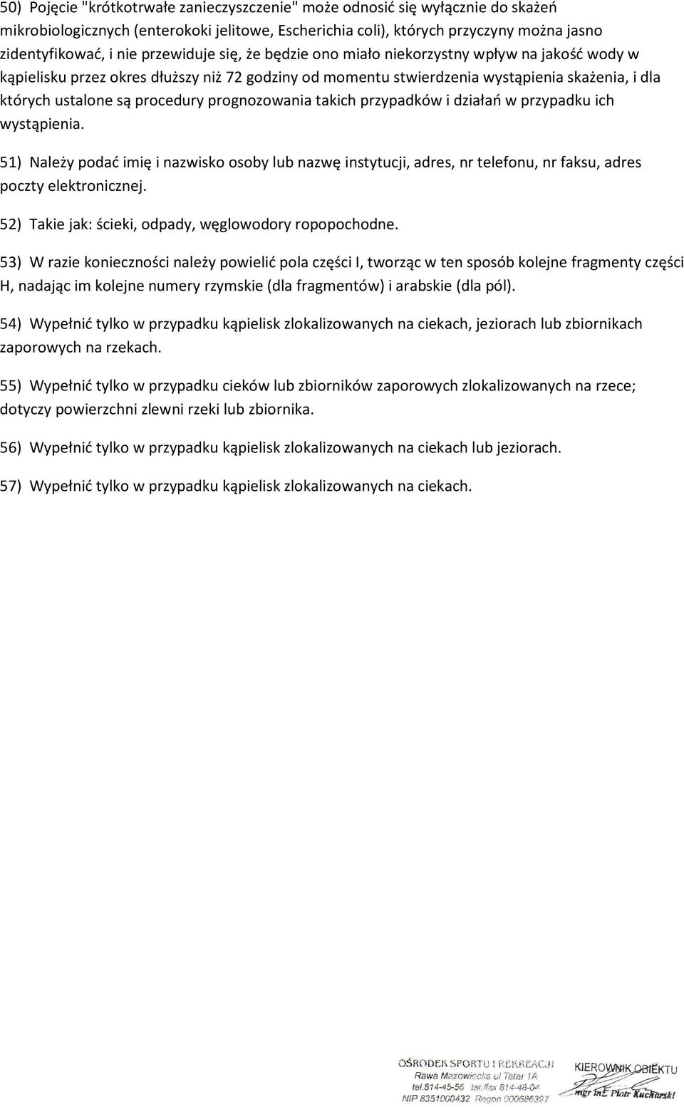 prognozowania takich przypadków i działań w przypadku ich wystąpienia. 51) Należy podać imię i nazwisko osoby lub nazwę instytucji, adres, nr telefonu, nr faksu, adres poczty elektronicznej.