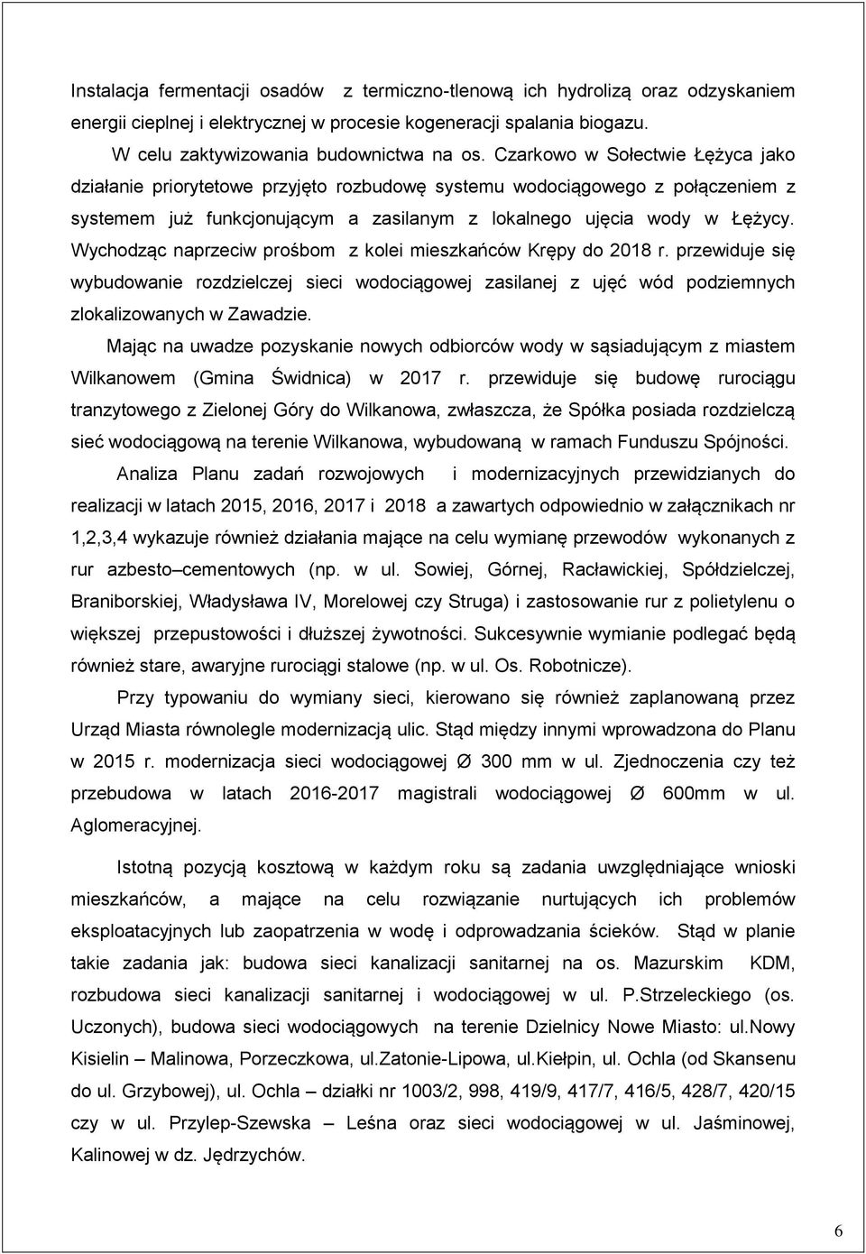 Wychdząc naprzeciw prśbm z klei mieszkańców Krępy d 2018 r. przewiduje się wybudwanie rzdzielczej sieci wdciągwej zasilanej z ujęć wód pdziemnych zlkalizwanych w Zawadzie.