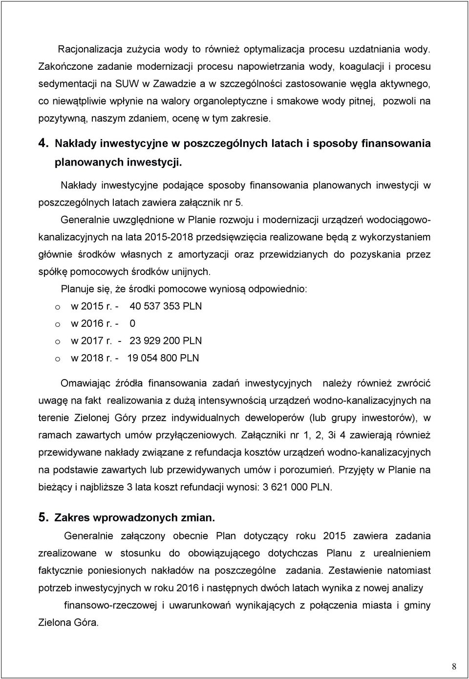 smakwe wdy pitnej, pzwli na pzytywną, naszym zdaniem, cenę w tym zakresie. 4. Nakłady inwestycyjne w pszczególnych latach i spsby finanswania planwanych inwestycji.