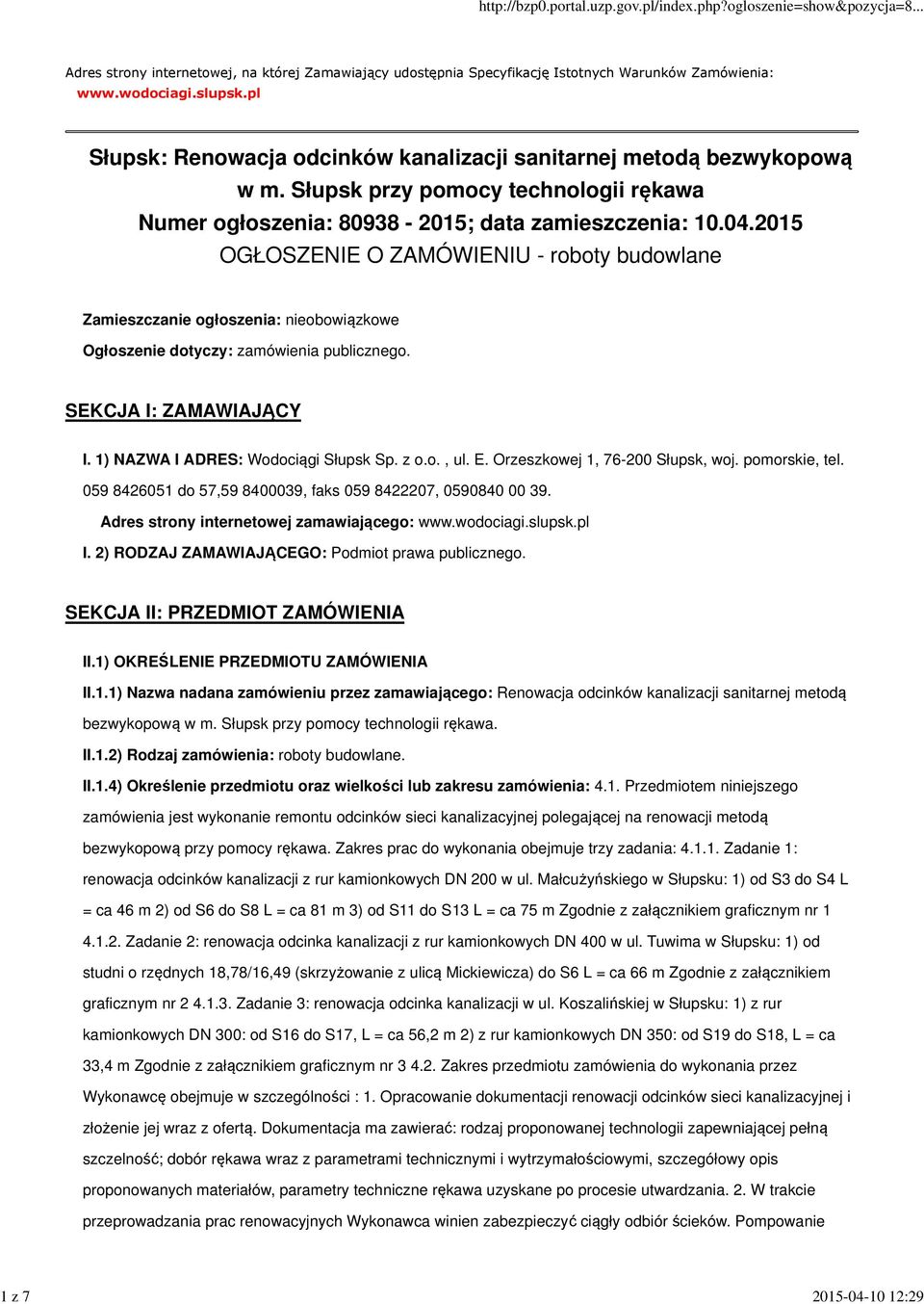 2015 OGŁOSZENIE O ZAMÓWIENIU - roboty budowlane Zamieszczanie ogłoszenia: nieobowiązkowe Ogłoszenie dotyczy: zamówienia publicznego. SEKCJA I: ZAMAWIAJĄCY I. 1) NAZWA I ADRES: Wodociągi Słupsk Sp.