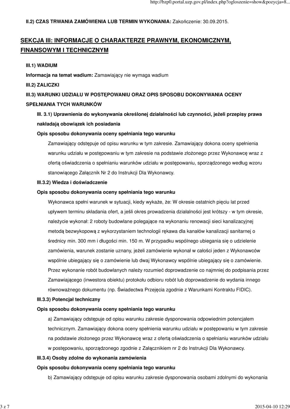 1) Uprawnienia do wykonywania określonej działalności lub czynności, jeżeli przepisy prawa nakładają obowiązek ich posiadania Zamawiający odstępuje od opisu warunku w tym zakresie.