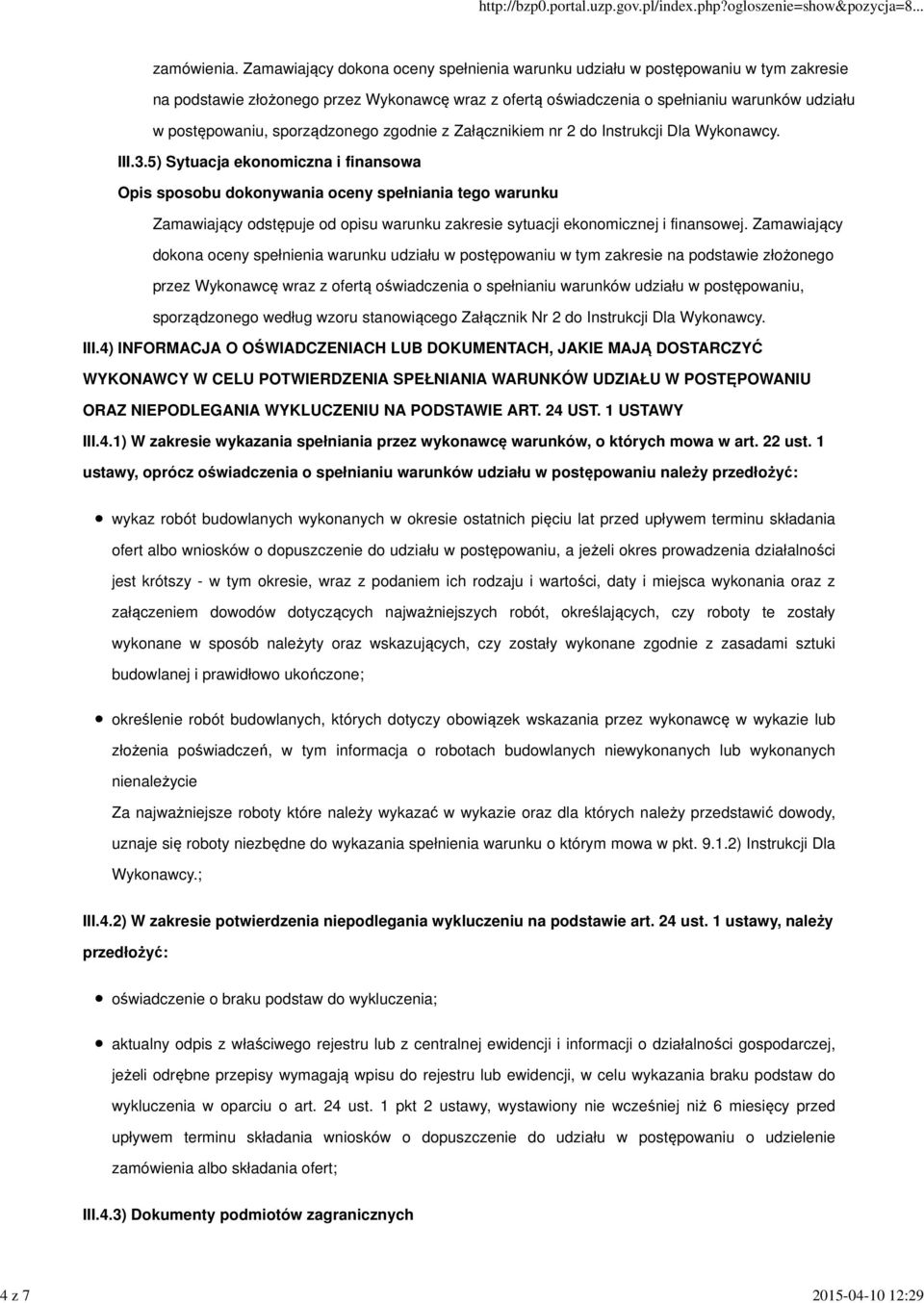 sporządzonego zgodnie z Załącznikiem nr 2 do Instrukcji Dla Wykonawcy. III.3.5) Sytuacja ekonomiczna i finansowa Zamawiający odstępuje od opisu warunku zakresie sytuacji ekonomicznej i finansowej.