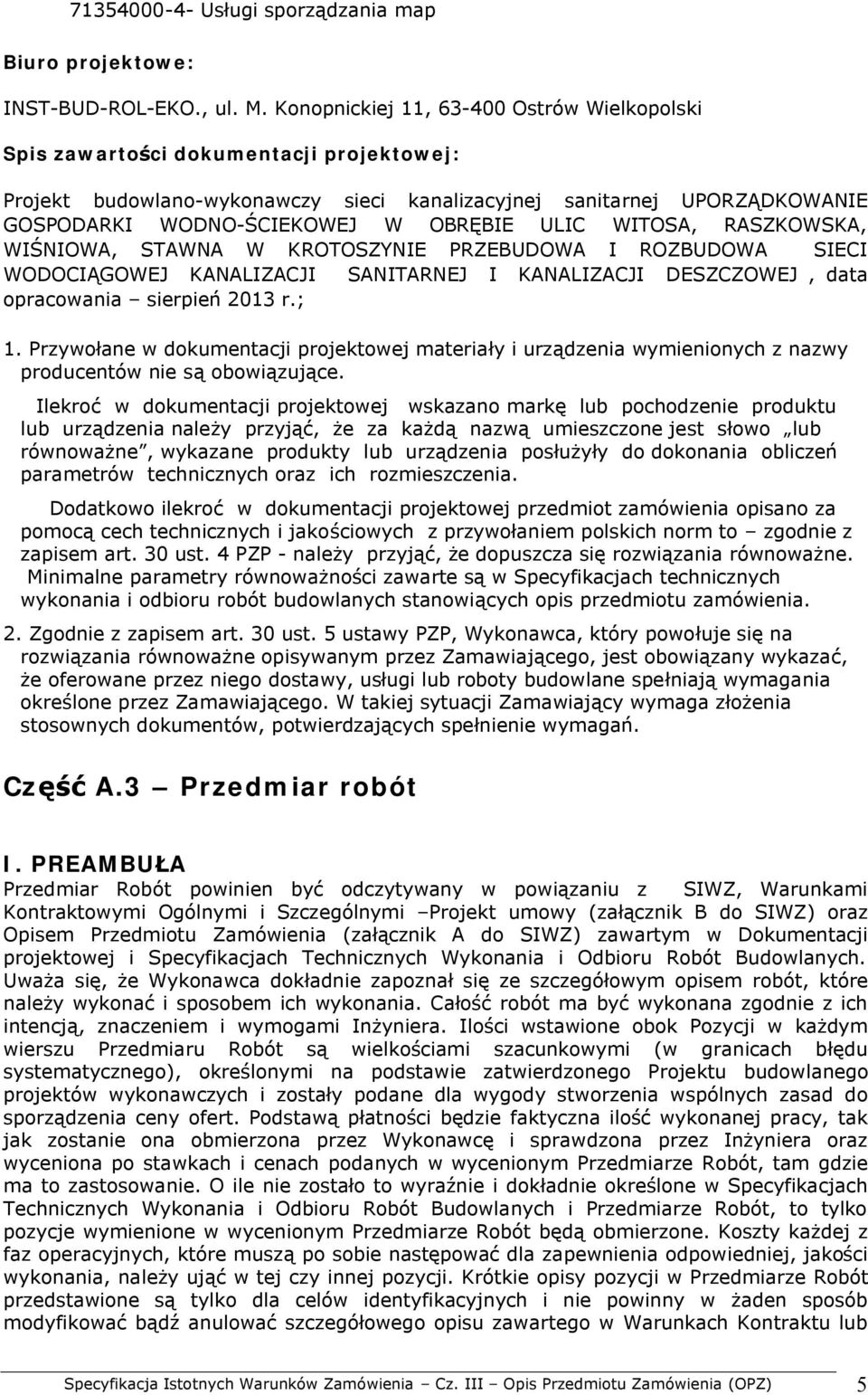 ULIC WITOSA, RASZKOWSKA, WIŚNIOWA, STAWNA W KROTOSZYNIE PRZEBUDOWA I ROZBUDOWA SIECI WODOCIĄGOWEJ KANALIZACJI SANITARNEJ I KANALIZACJI DESZCZOWEJ, data opracowania sierpień 2013 r.; 1.